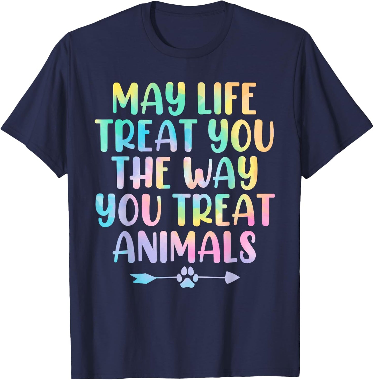 May Life Treat You The Way You Treat Animals Tie Dye Animal T-Shirt - T-Shirt | Navy