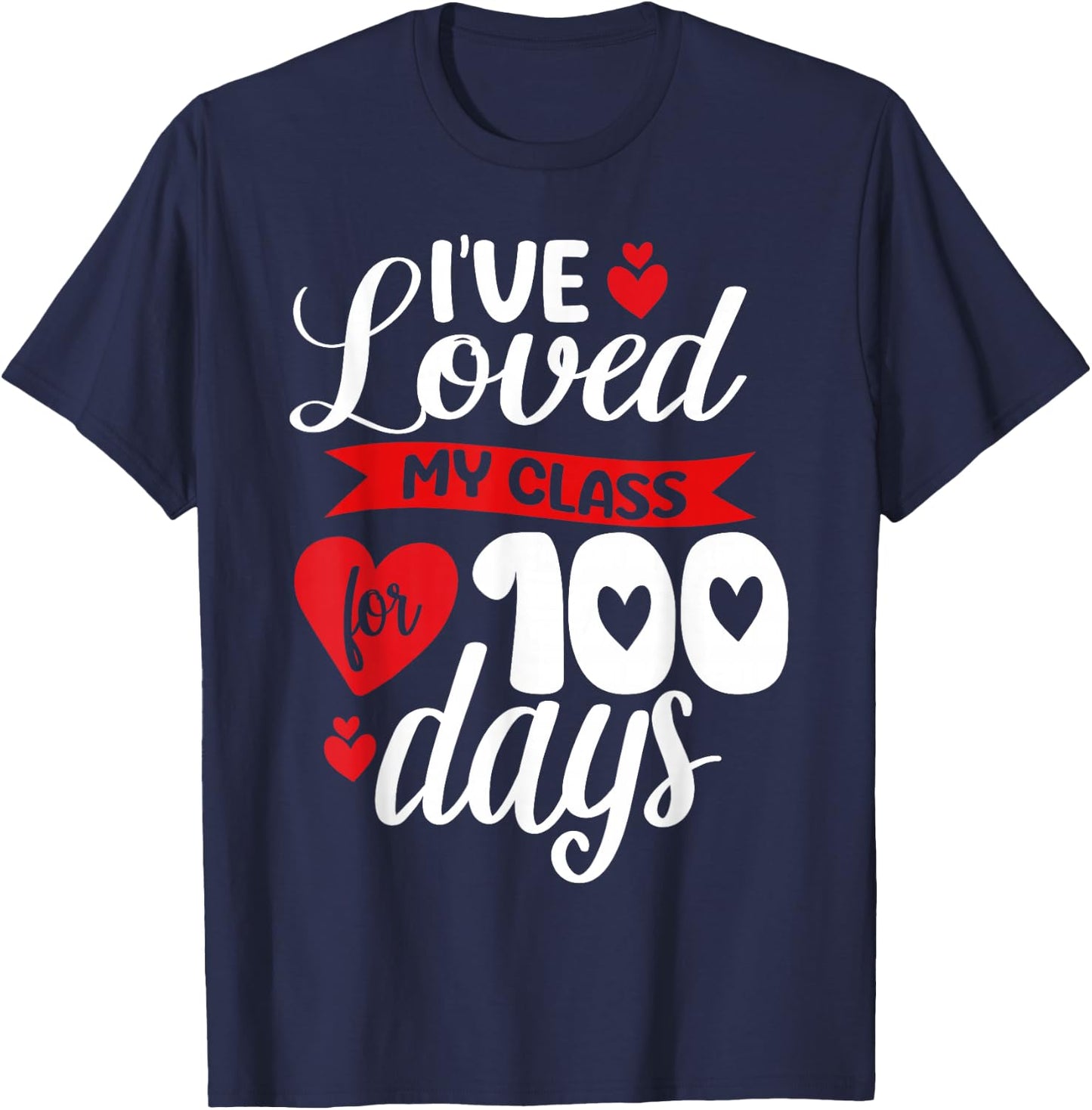 I've Loved My Class For 100 Days Of School 100th Day Teacher T-Shirt - T-Shirt | Navy