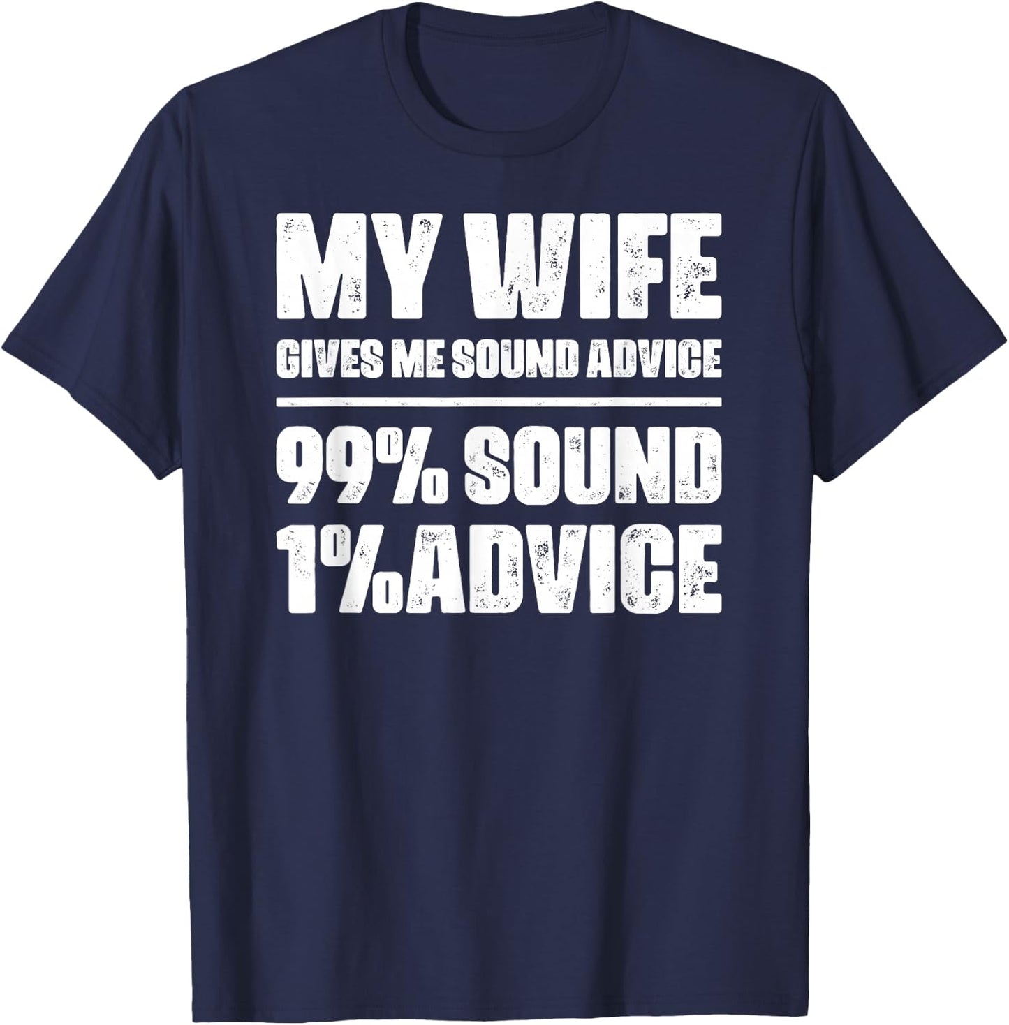 My Wife Gives Me Sound Advice Husband Funny Sarcastic Humor T-Shirt - T-Shirt | Navy