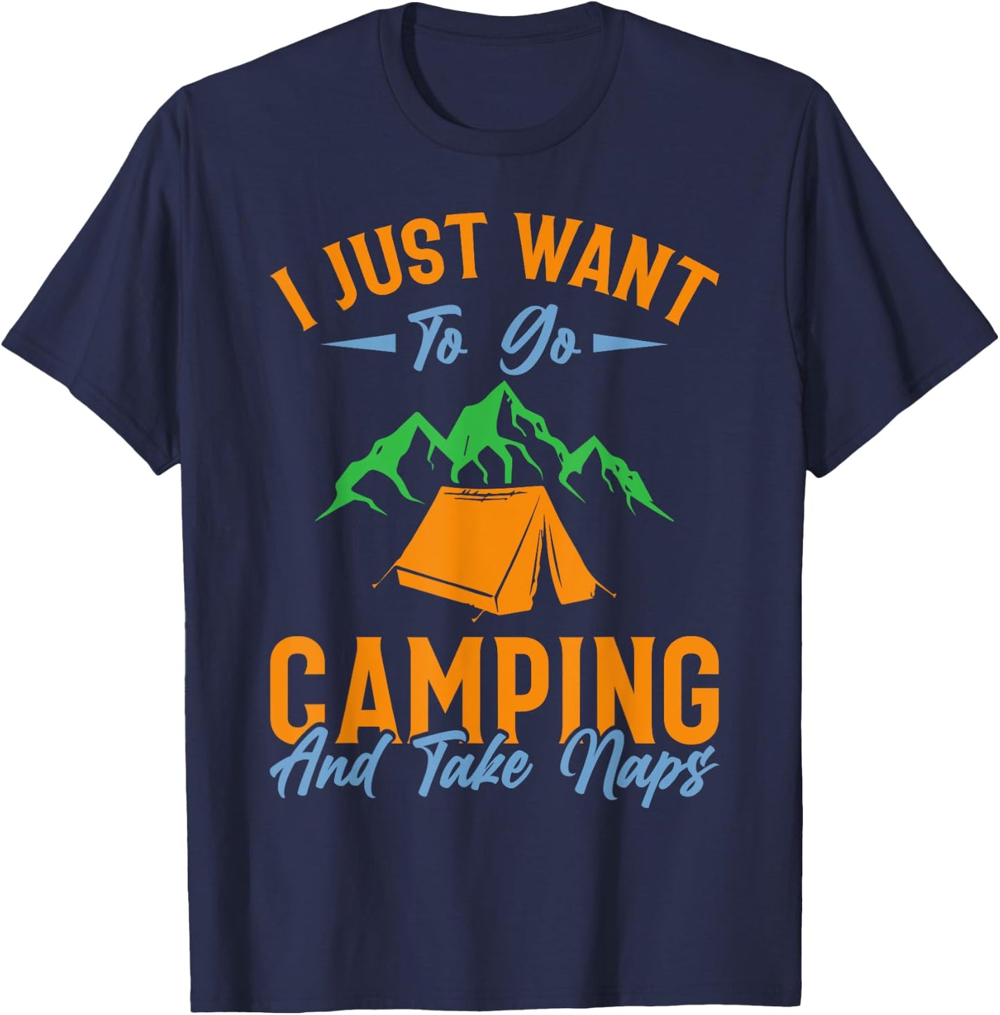 I just want to go camping and take naps T-Shirt - T-Shirt | Navy