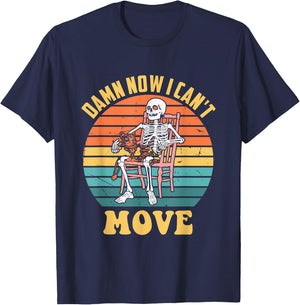 Damn Now I Can't Move Skeleton Vintage Funny Design T-Shirt - T-Shirt | Navy