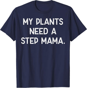 My Plants Need A Step Mama T-Shirt - T-Shirt | Navy