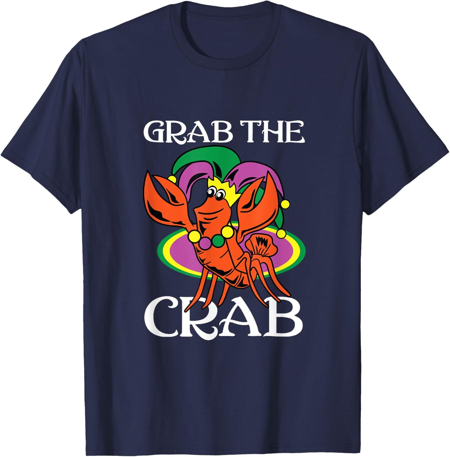 Grab The Crab Crawfish Lets Get Cray Mardi Gras Fat Tuesday T-Shirt - T-Shirt | Navy