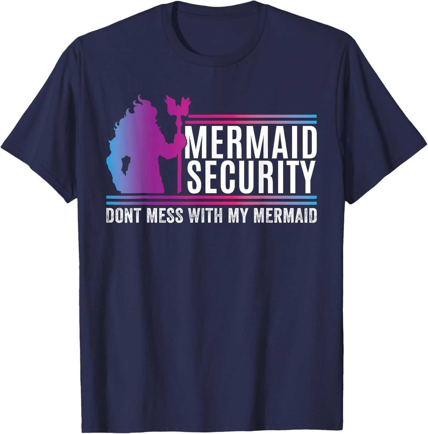 Mermaid Security Dont Mess With My Mermaid Fathers Day T-Shirt - T-Shirt | Navy