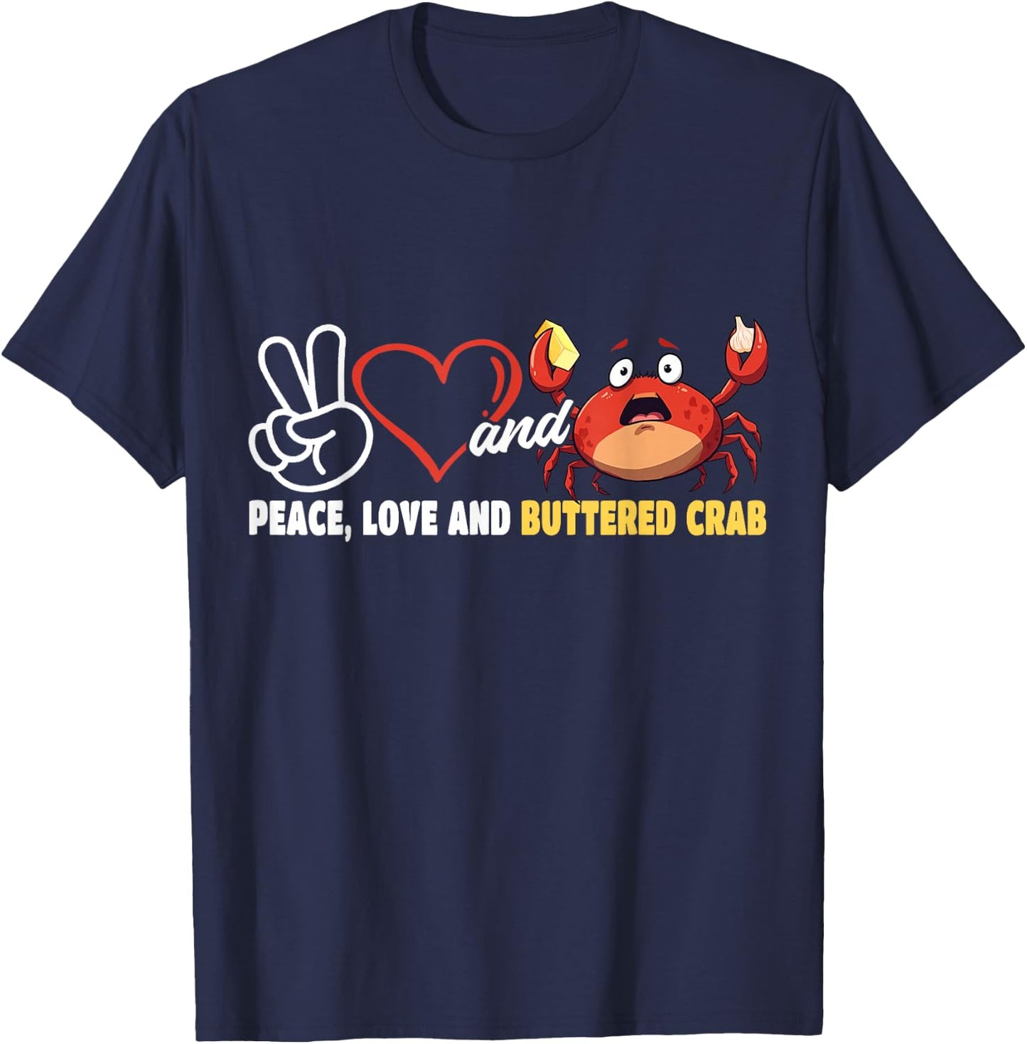 Peace Love and Buttered Crab Seafood Crab Eating T-Shirt - T-Shirt | Navy