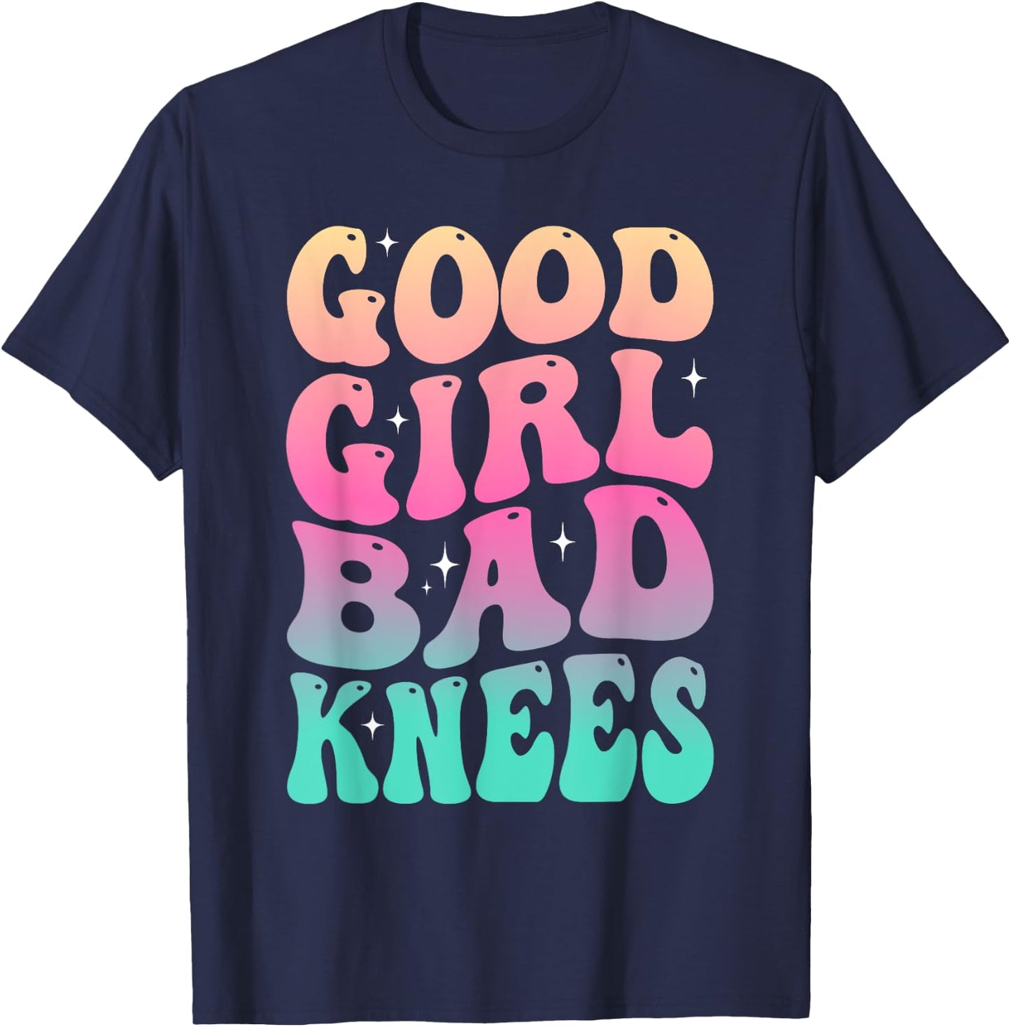 Groovy Good Girl Bad Knees Funny humor Girls Women Quote T-Shirt - T-Shirt | Navy