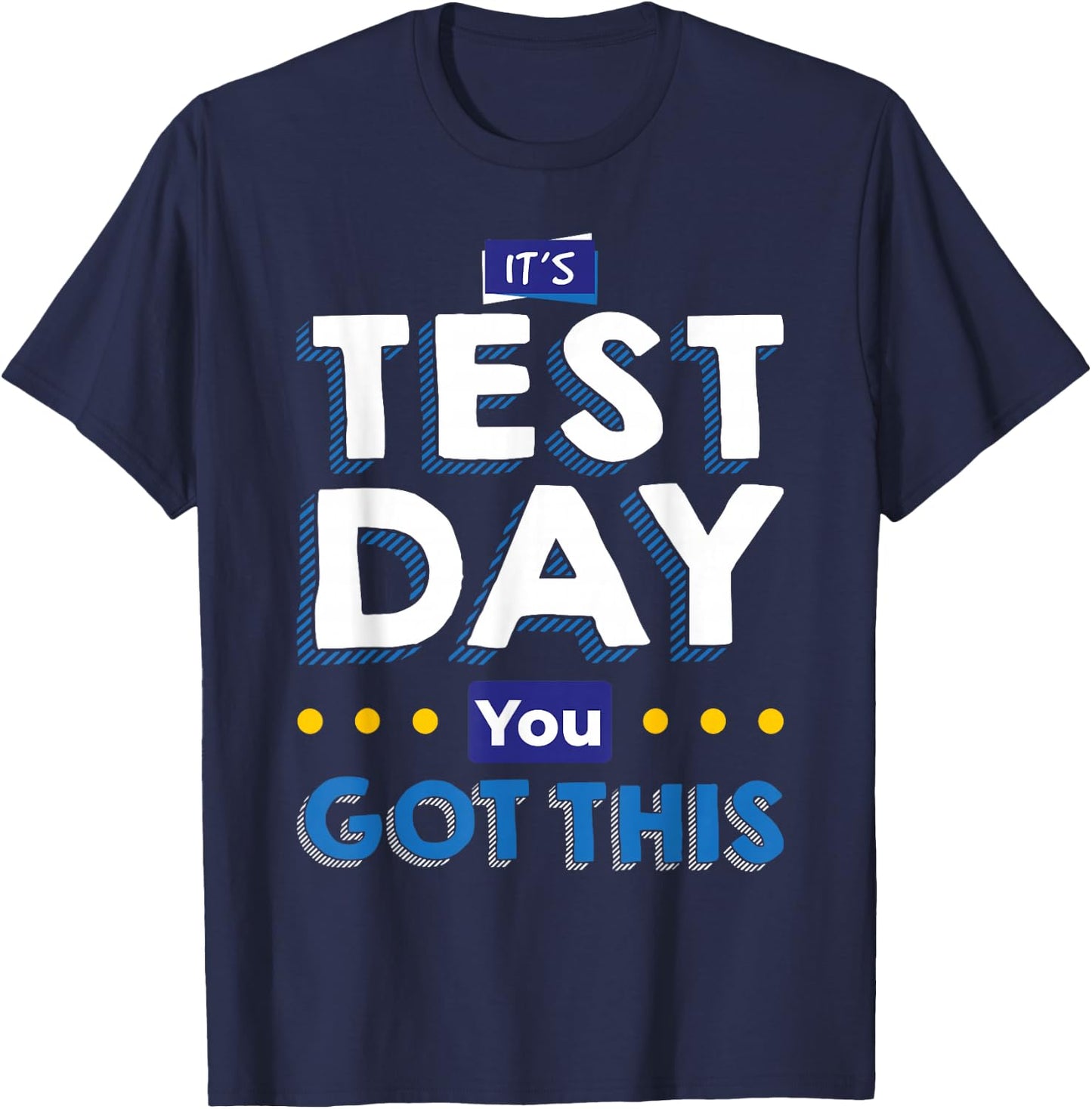 Teacher tests It's test day, you've got that T-Shirt - T-Shirt | Navy