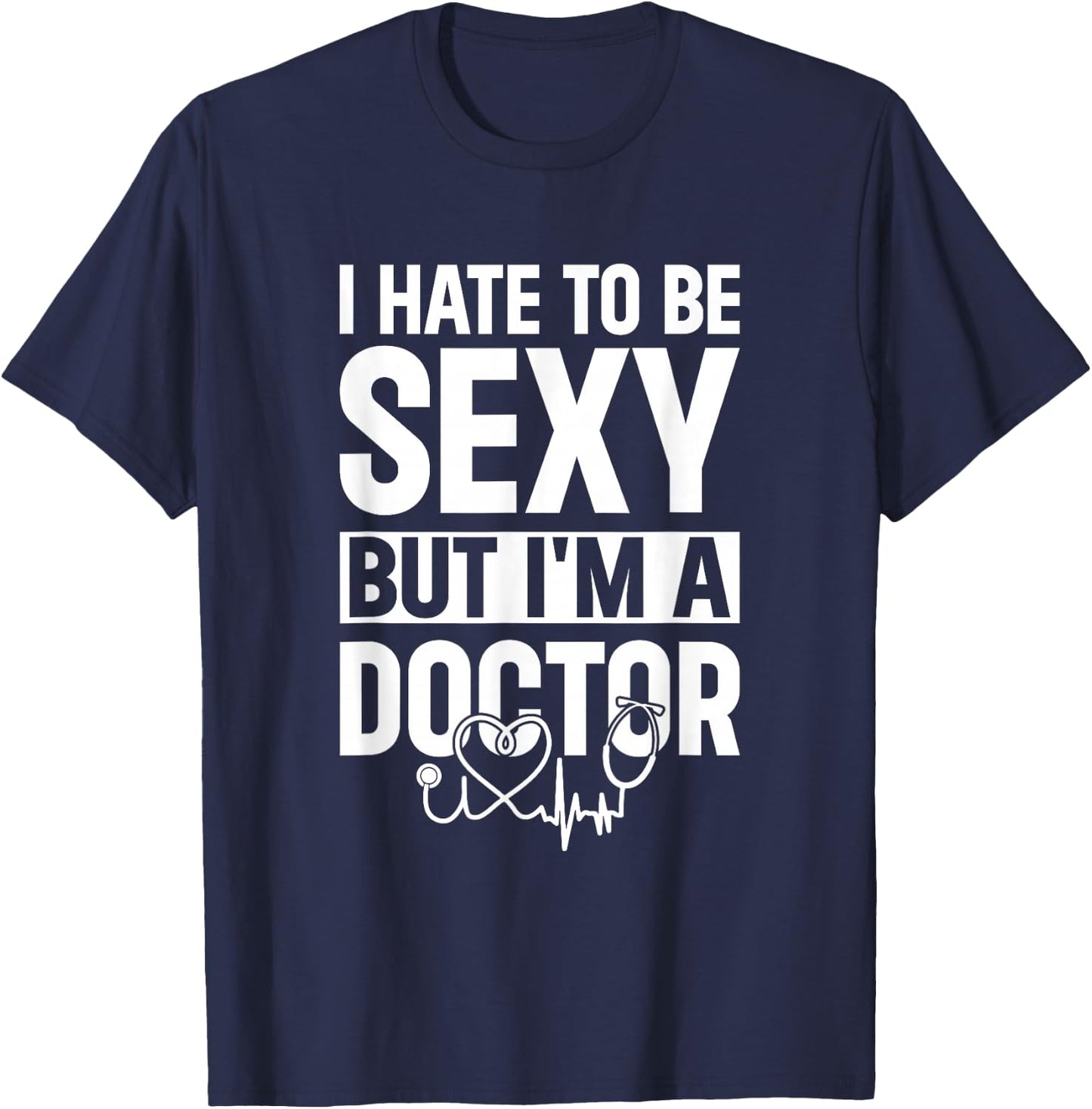 Funny Doctor - I Hate To Be Sexy But I'm A Doctor T-Shirt - T-Shirt | Navy