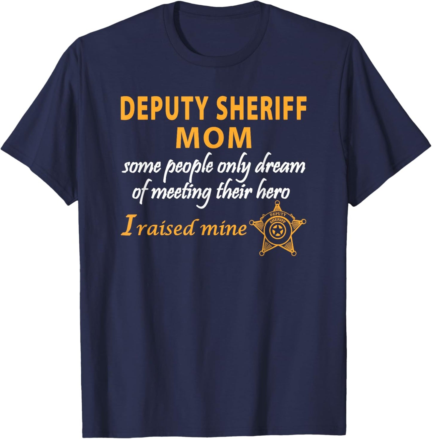 Deputy Sheriff Mom I Raised My Hero Law Enforcement Gift T-Shirt - T-Shirt | Navy