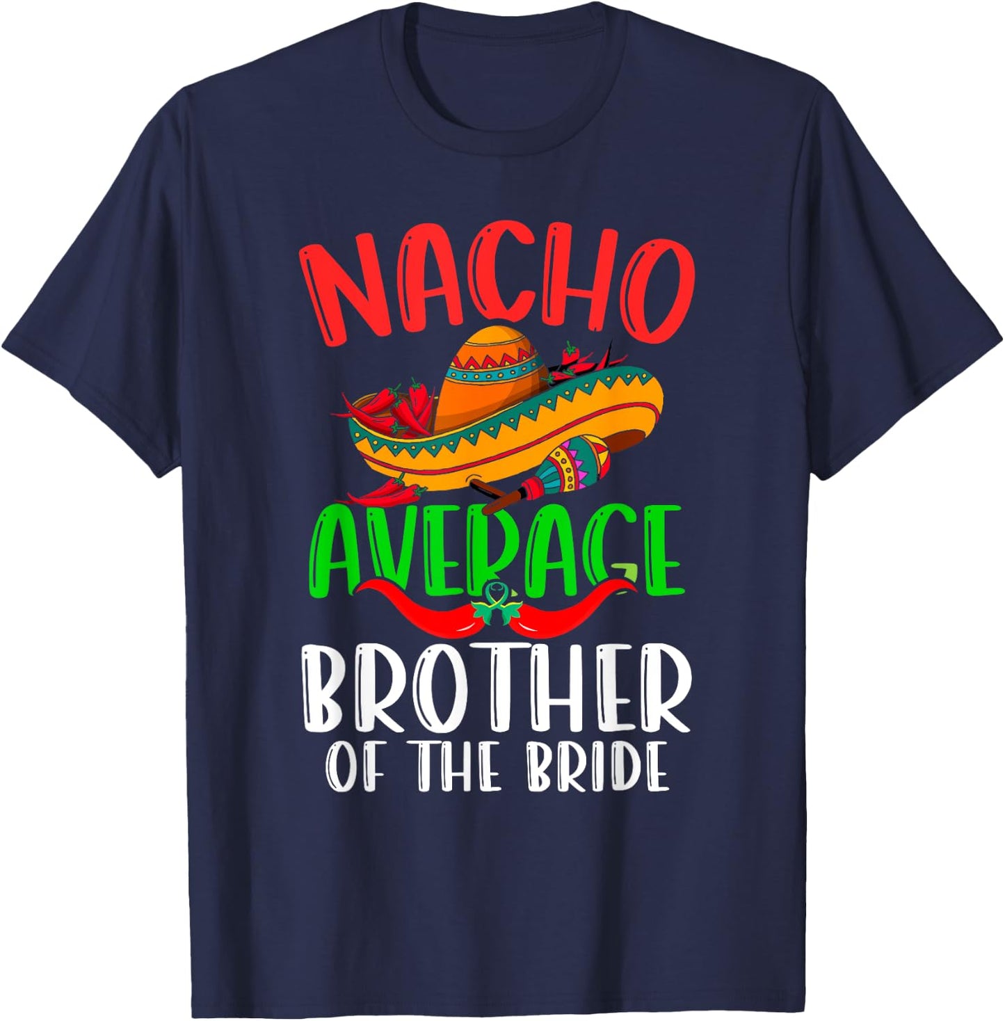 Nacho Average Brother Of The Bride Funny Cinco de Mayo T-Shirt - T-Shirt | Navy
