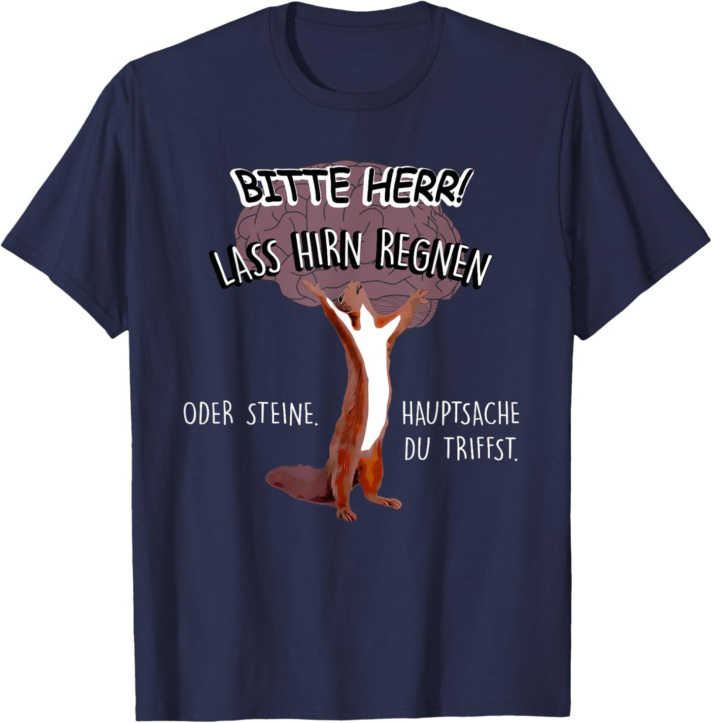 Bitte Herr Lass Hirn Regnen Oder Steine Hauptsache T-Shirt - T-Shirt | Navy