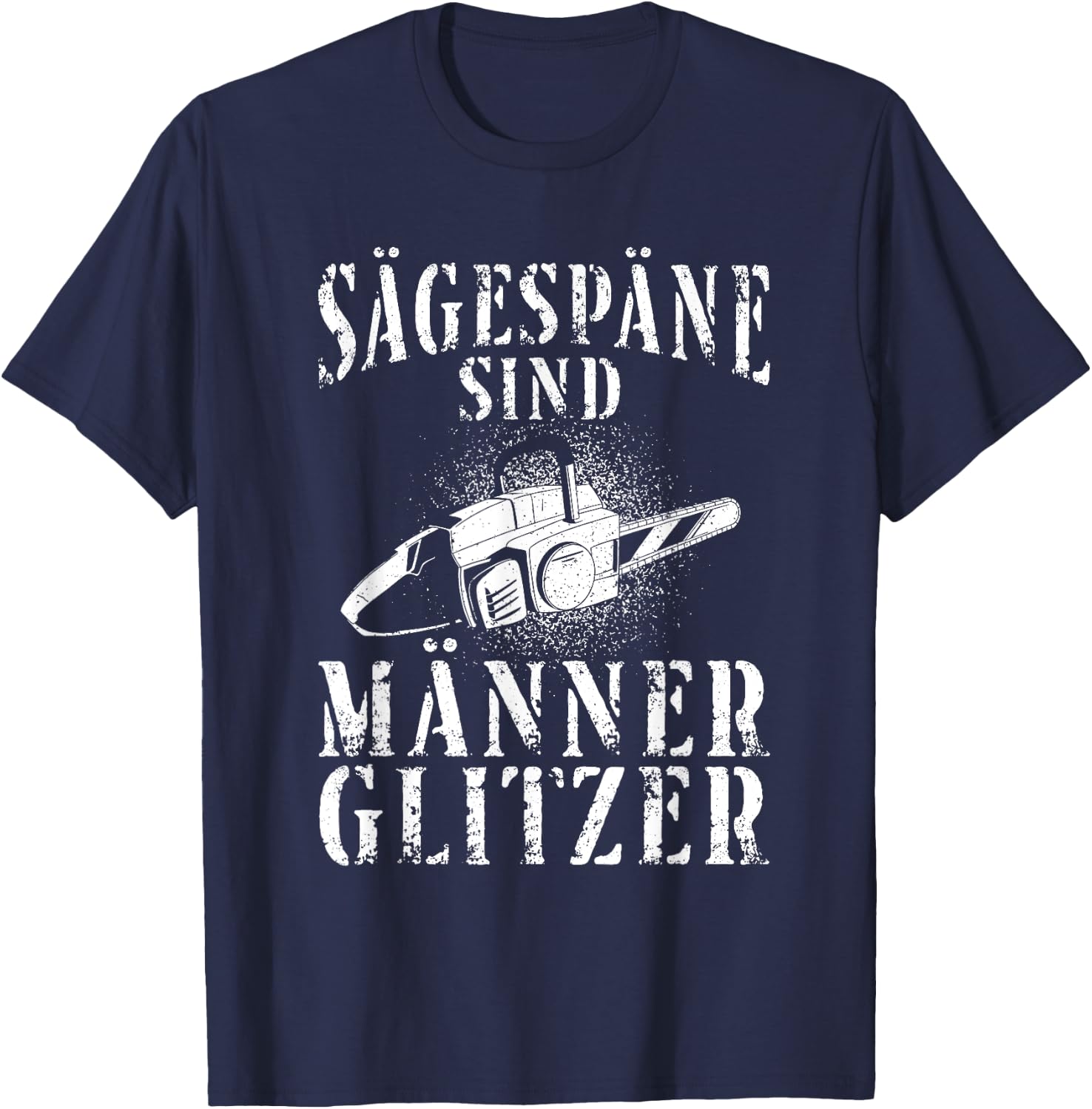 Kettensäge Sägespäne Motorsäge Holz Lustiger Spruch T-Shirt - T-Shirt | Navy