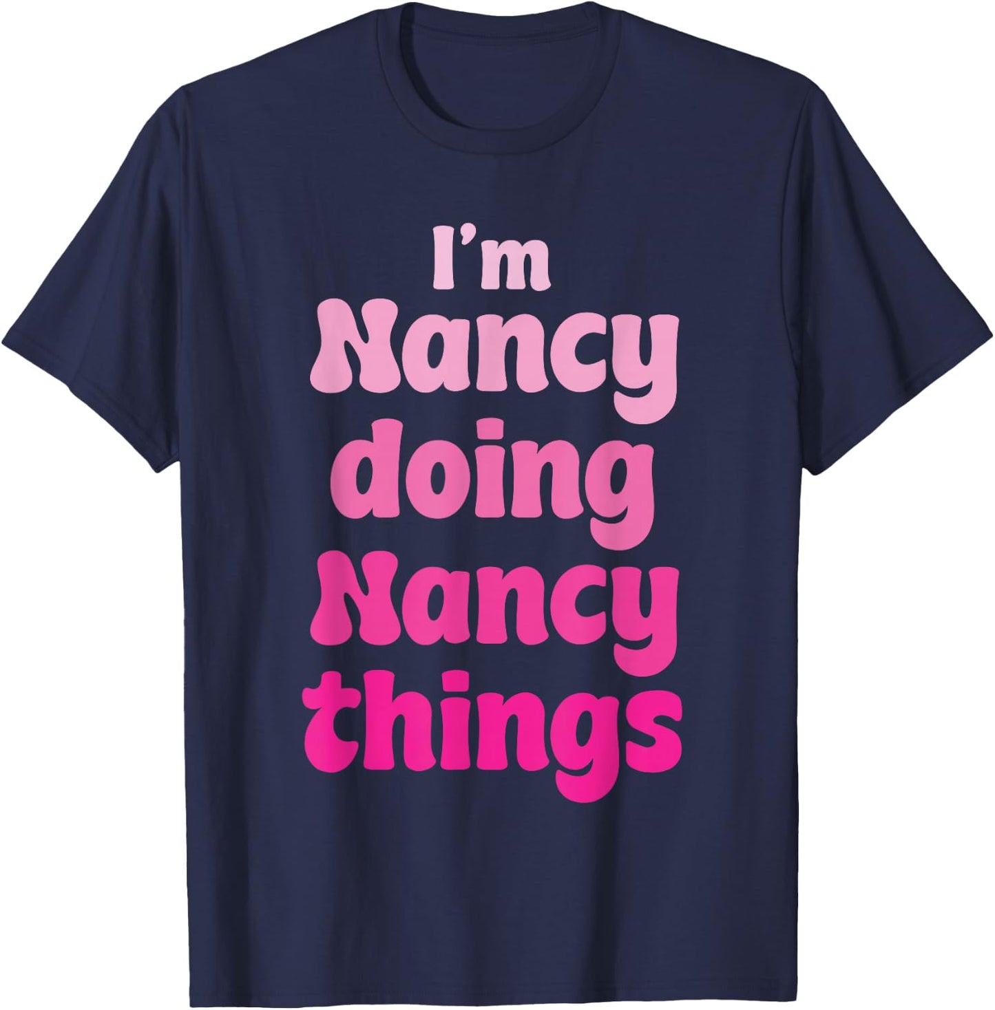 Nancy personalized - I'm Nancy Doing Nancy Things - Nancy T-Shirt - T-Shirt | Navy