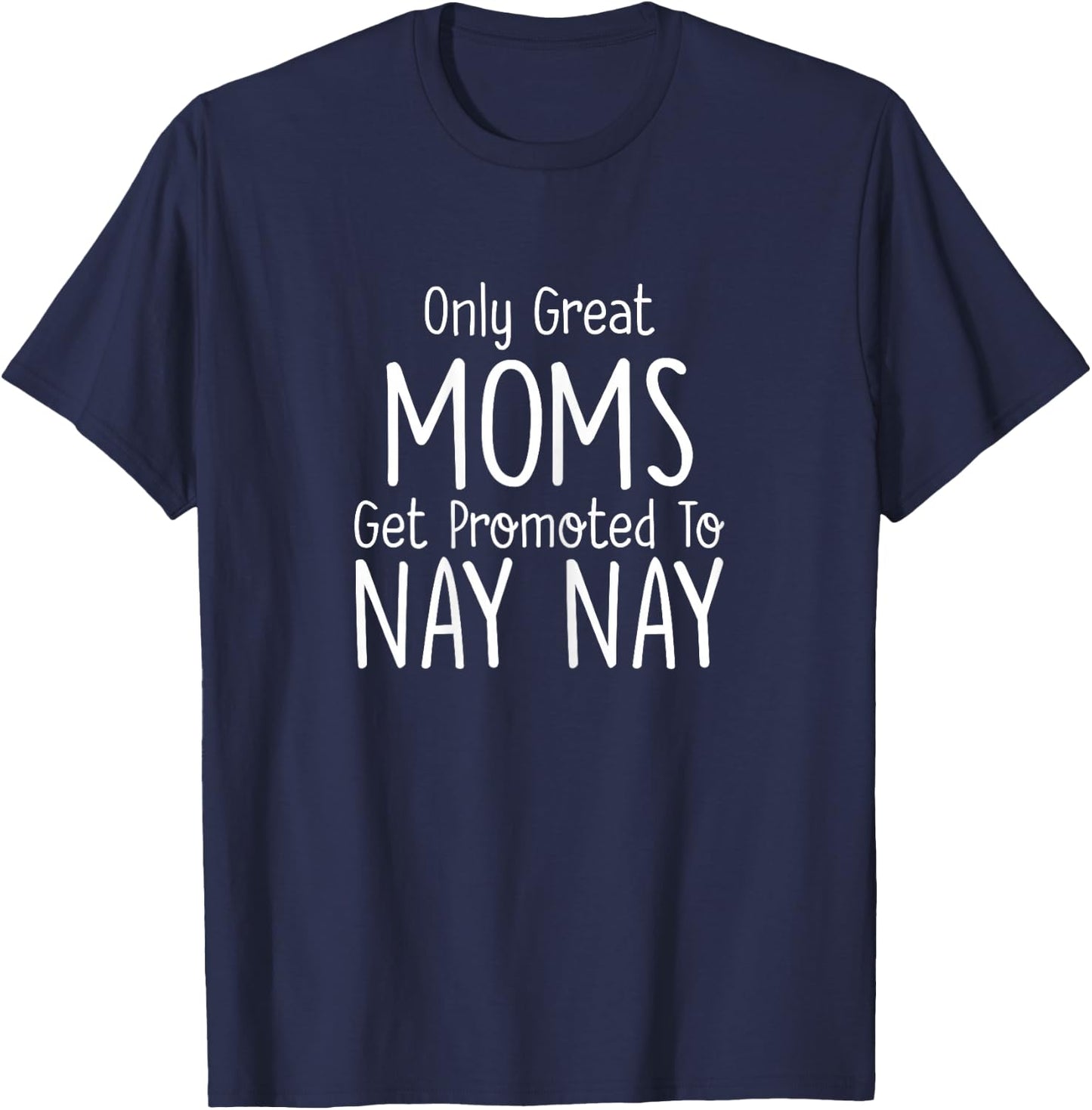 Nay Nay Design: Only Great Moms Get Promoted To T-Shirt - T-Shirt | Navy