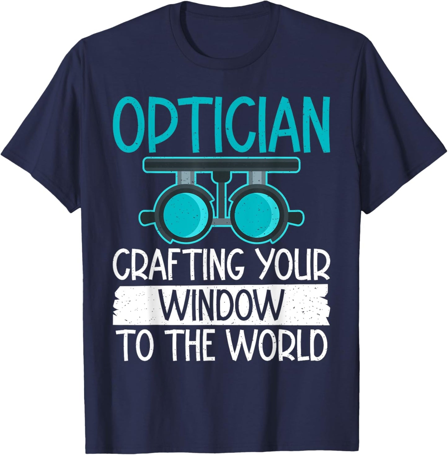 Optician Crafting your Window to the World Optician T-Shirt - T-Shirt | Navy