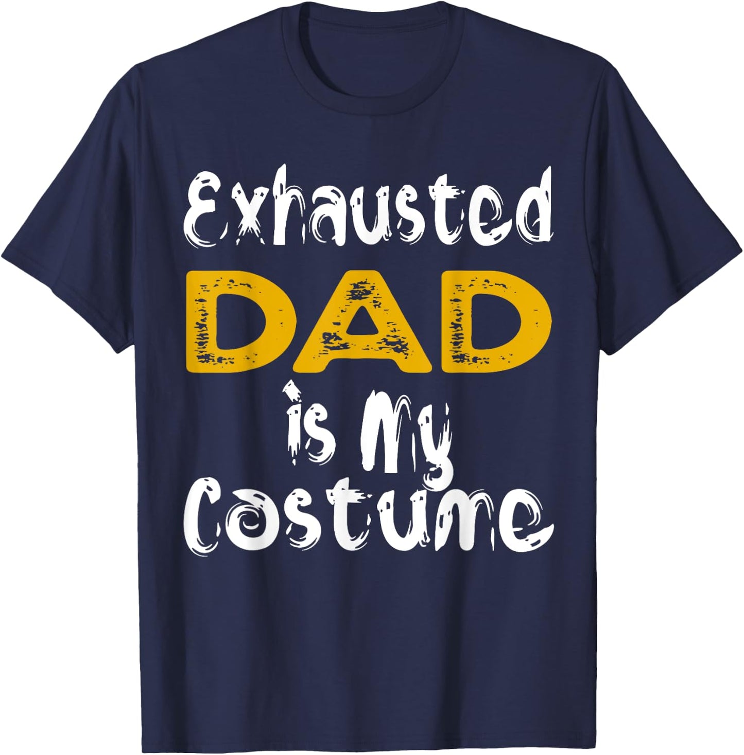 Exhausted Dad Is My Costume Tired Halloween Costume DAD T-Shirt - T-Shirt | Navy
