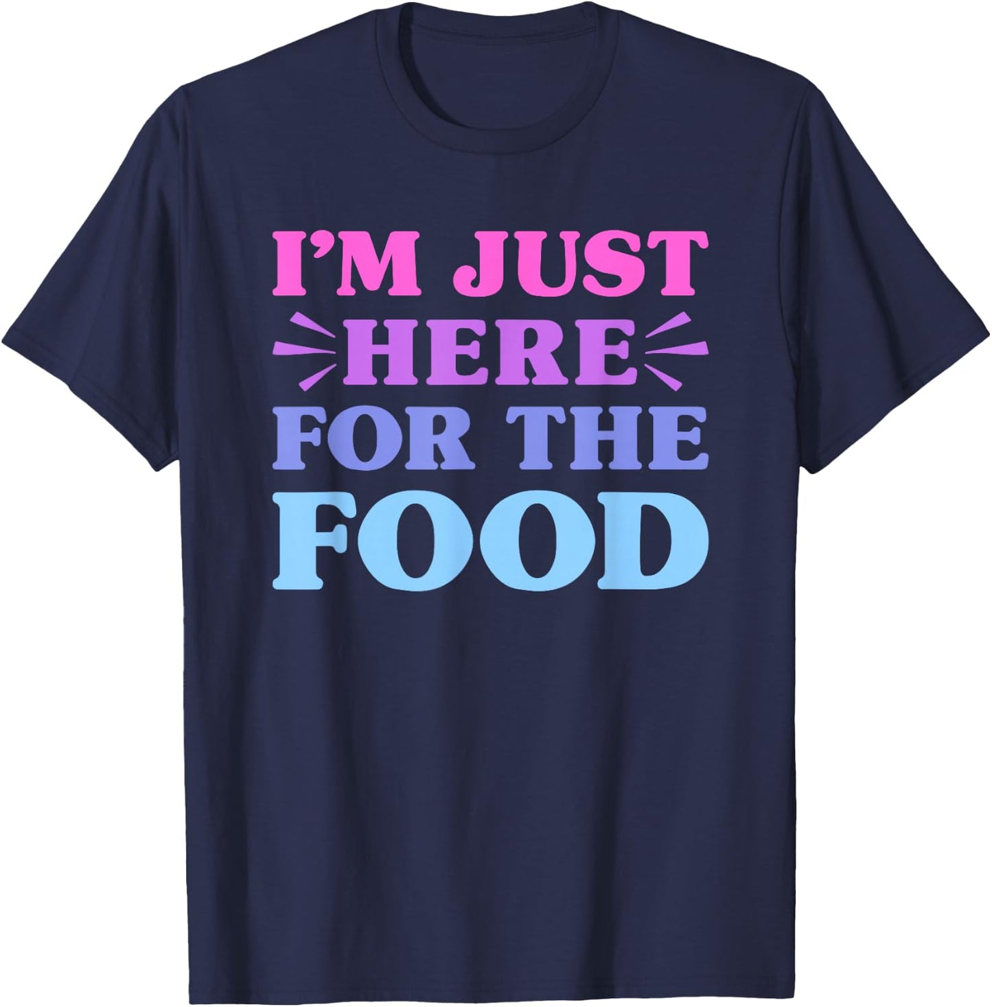 I'm Just Here For The Food Funny Food Lover T-Shirt - T-Shirt | Navy