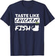 Taste Like Chicken Smells Like Fish - Funny Adult Humor T-Shirt - T-Shirt | Navy