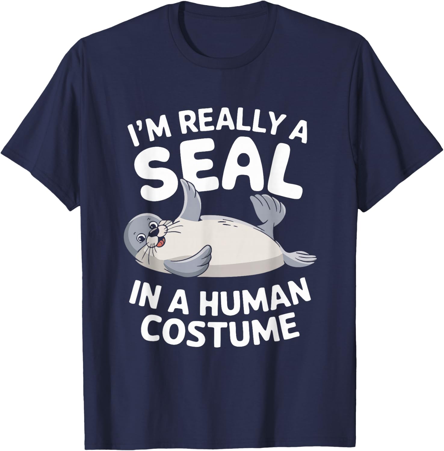 I'm Really A Seal In A Human Costume T-Shirt - T-Shirt | Navy