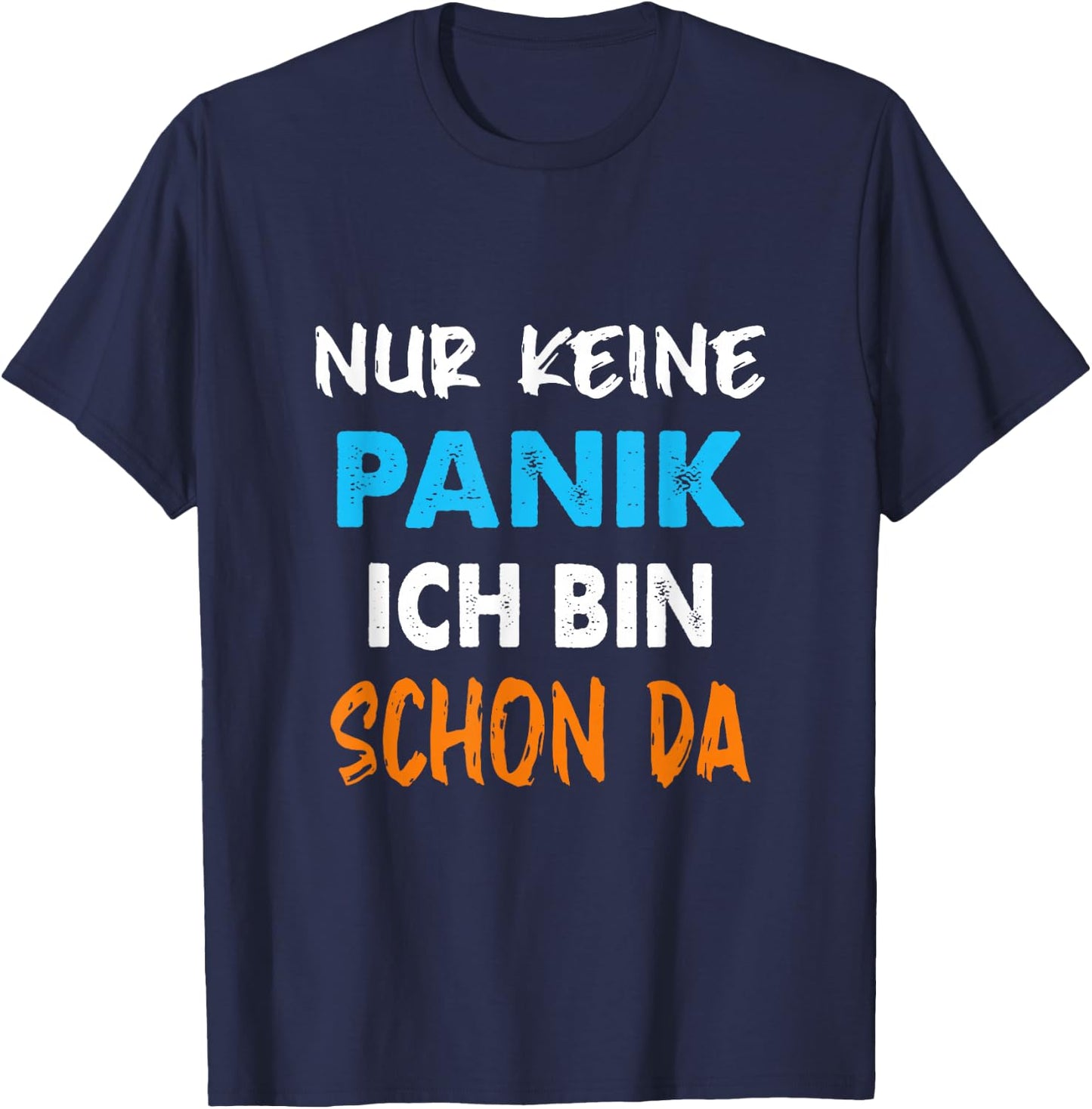 Nur Keine Panik ich Bin Schon da Statement Spruch lustig T-Shirt - T-Shirt | Navy