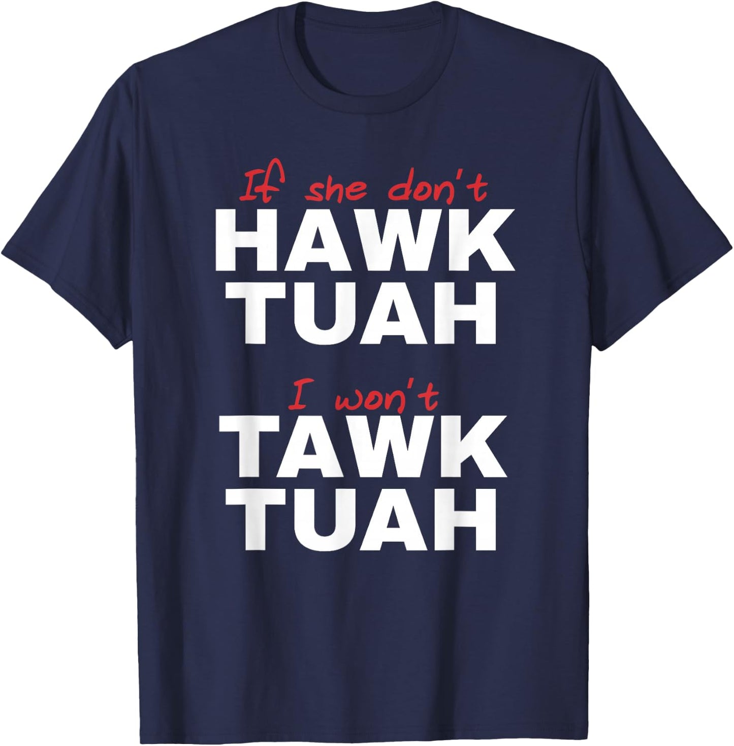 If She Don't Hawk Tush I Won't Tawk Tuah T-Shirt - T-Shirt | Navy