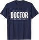 I Don't Need A Good Doctor I Raised One PhD Graduation T-Shirt - T-Shirt | Navy