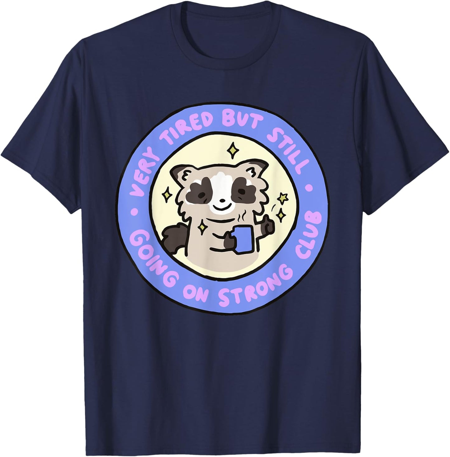 Very Tired But Still Going On Strong Club Funny Apparel T-Shirt - T-Shirt | Navy