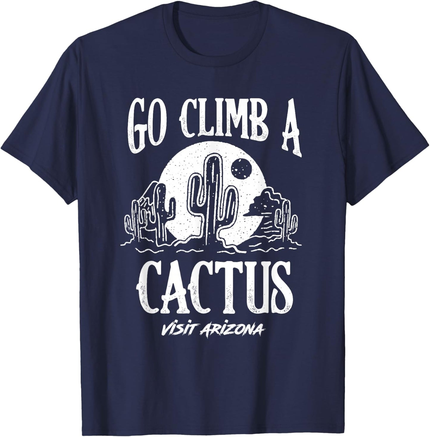 Funny Go Climb A Cactus Visit Arizona America Gardening T-Shirt - T-Shirt | Navy