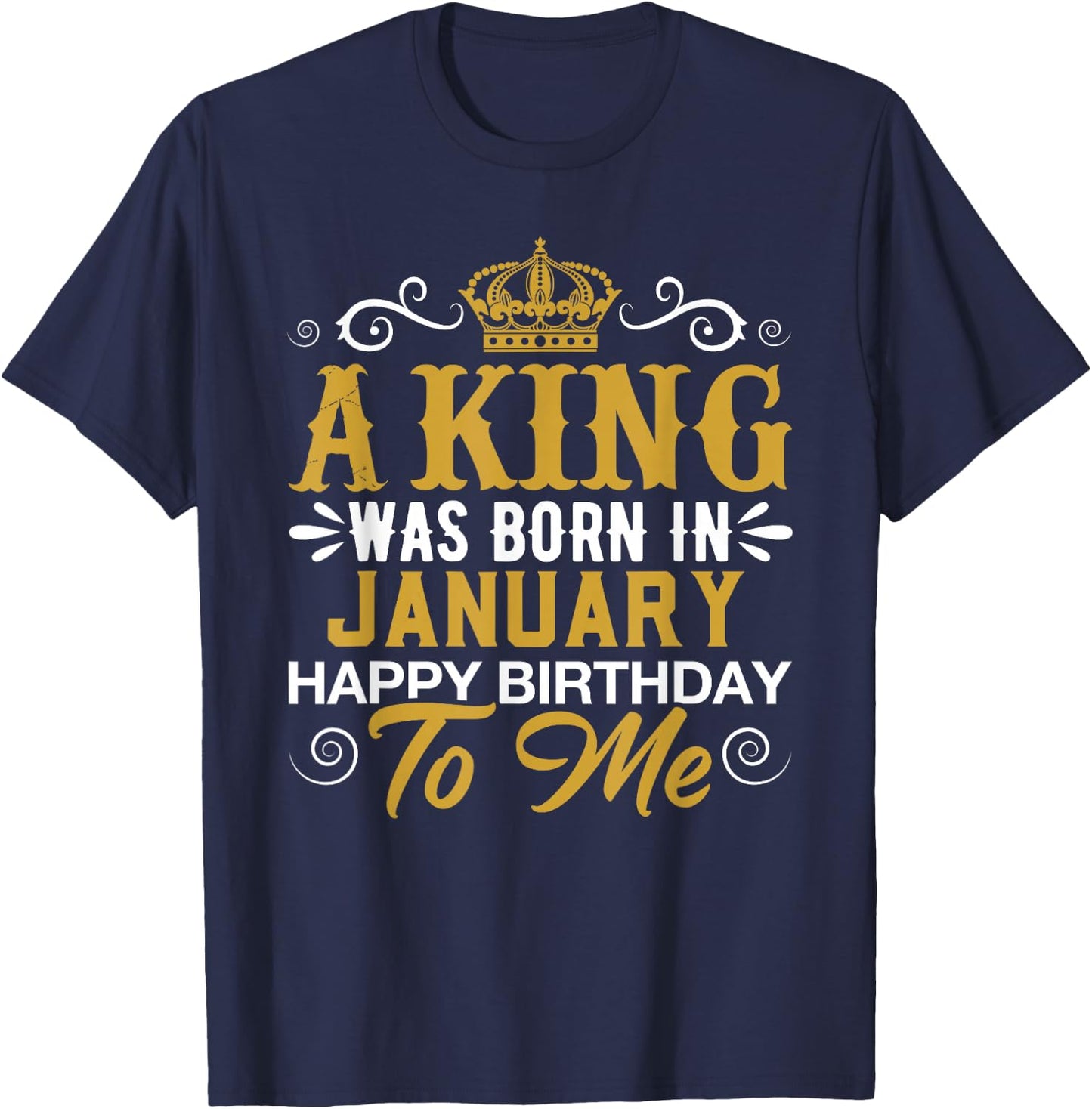 A King Was Born In JANUARY Happy Birthday To Me JANUARY T-Shirt - T-Shirt | Navy