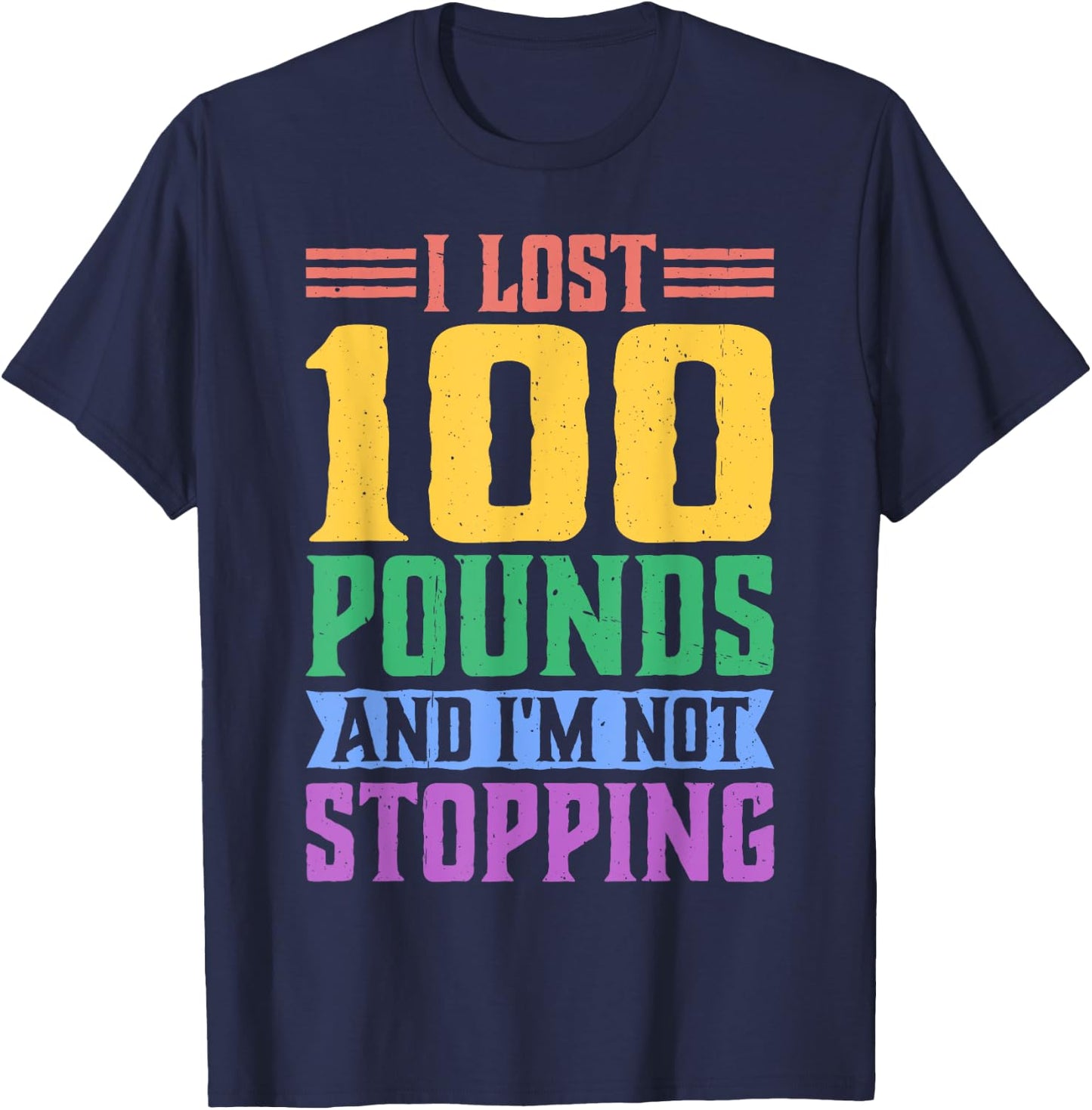 I Lost 100 Pounds And I'm Not Stopping T-Shirt - T-Shirt | Navy
