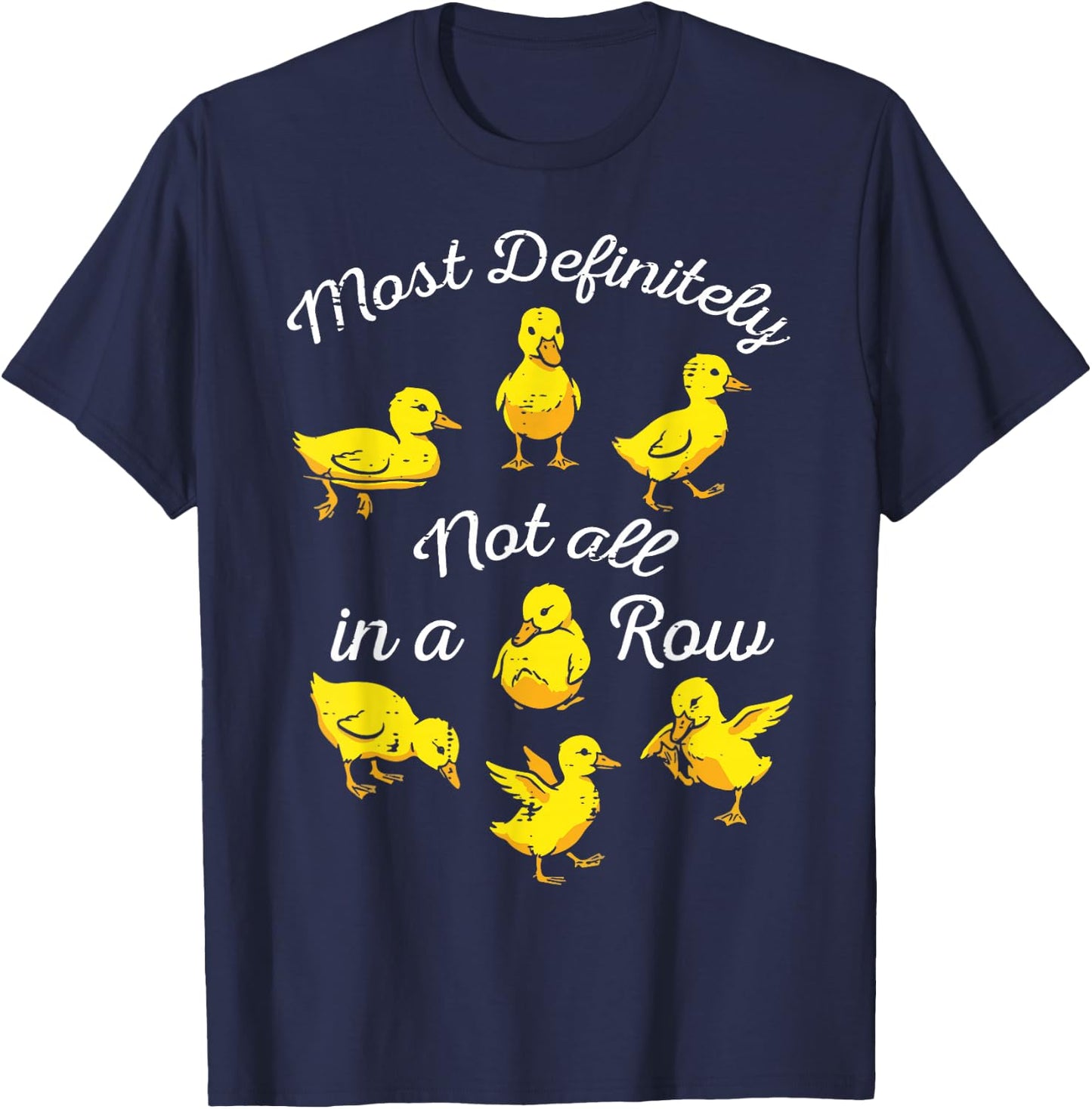 Ducks Most Definitely Not All in A Row Funny Men Women Kids T-Shirt - T-Shirt | Navy