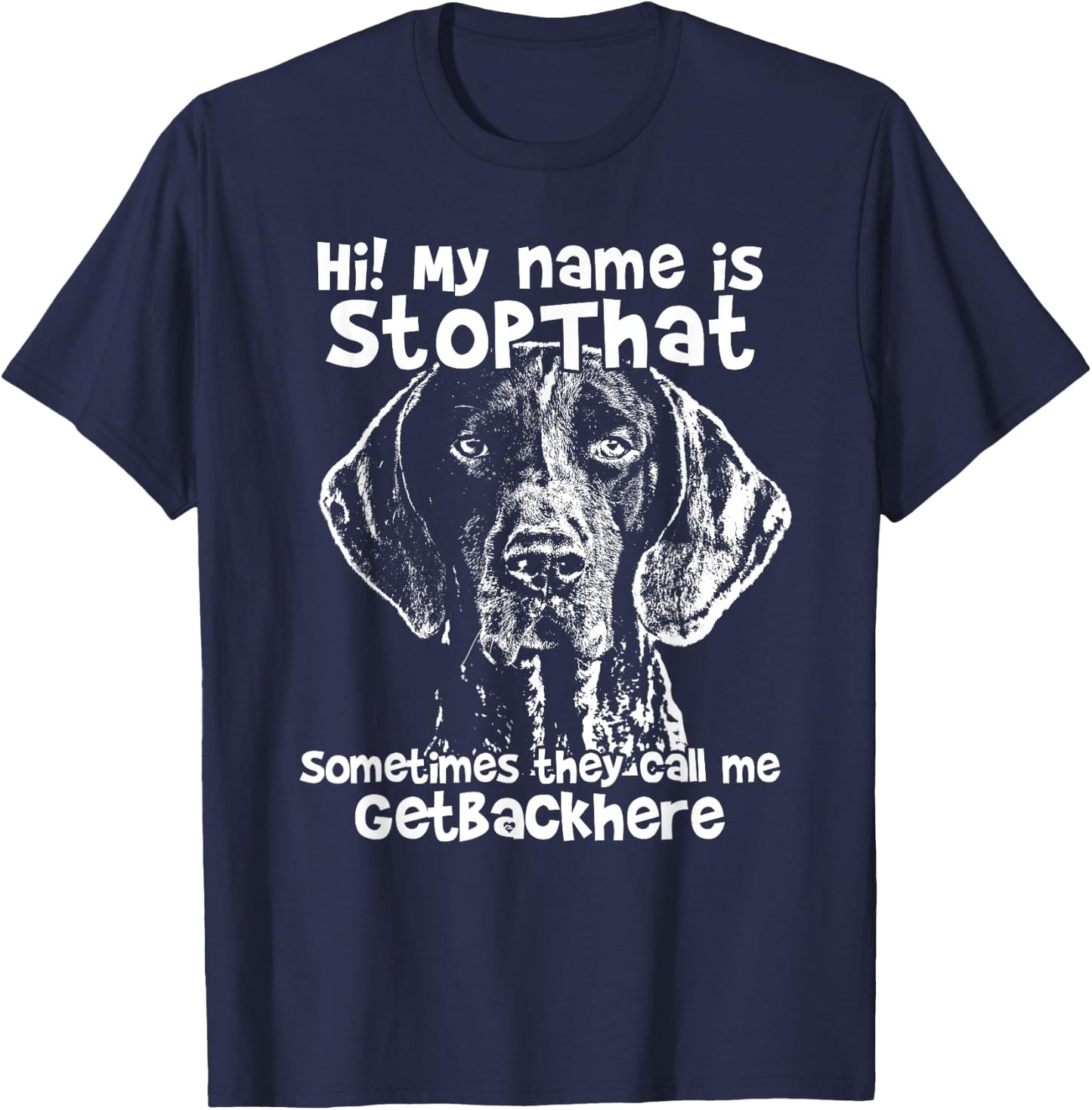 Hi My Name Is StopThat Funny German Shorthair Pointer Shirt T-Shirt - T-Shirt | Navy