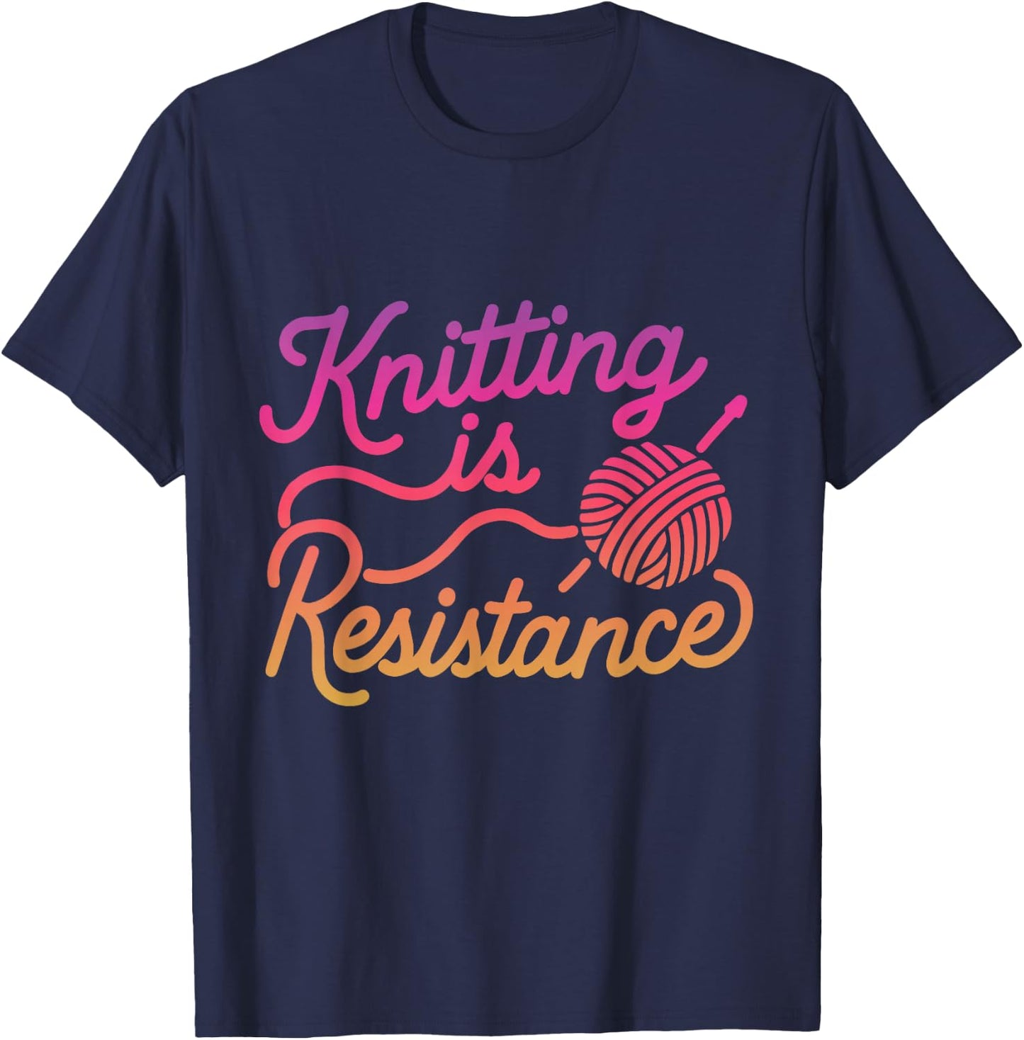 Knitting is Resistance Feminist Craftivism Knitter Handmade T-Shirt - T-Shirt | Navy
