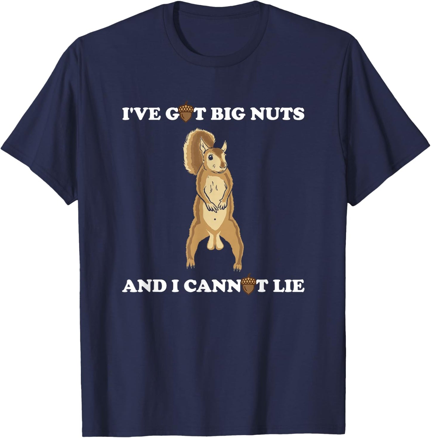 Funny Squirrel - I've Got Big Nuts and I Cannot Lie T-Shirt - T-Shirt | Navy