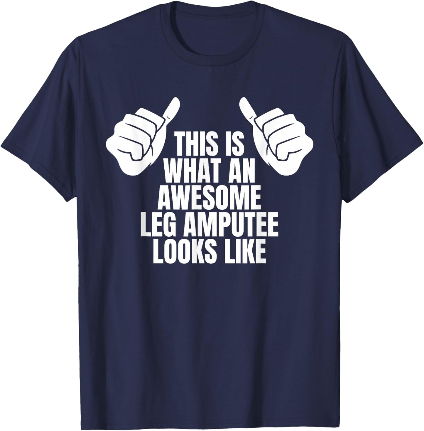 This Is What An Awesome Leg Amputee Looks Like T-Shirt - T-Shirt | Navy