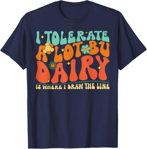 I Tolerate A Lot But Dairy Is Where I Draw The Line T-Shirt - T-Shirt | Navy
