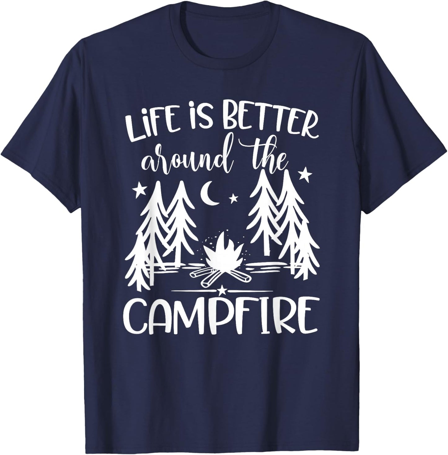 Life is Better around the Campfire - Camping Quote Camp T-Shirt - T-Shirt | Navy