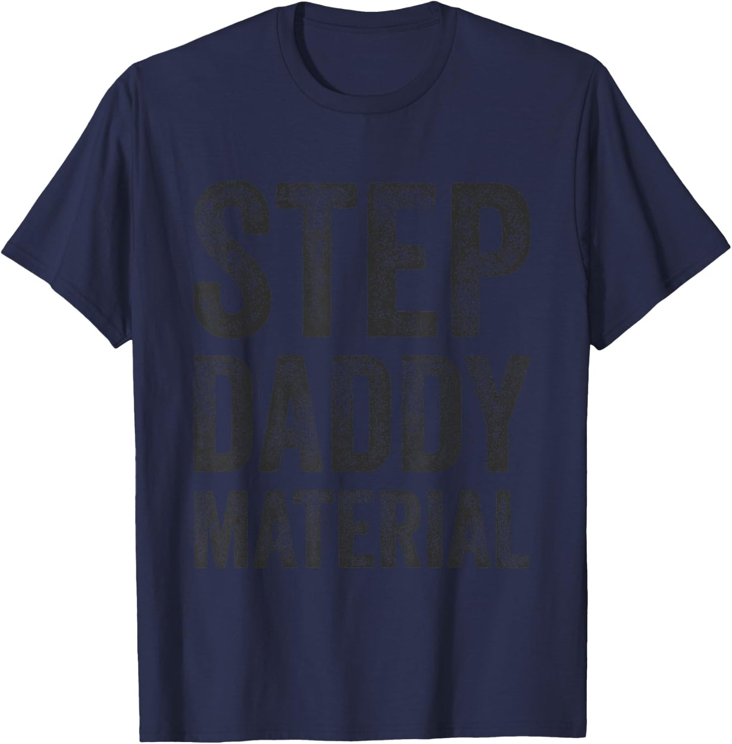 Step Daddy Material Fathers Day Humorous Stepdad T-Shirt - T-Shirt | Navy