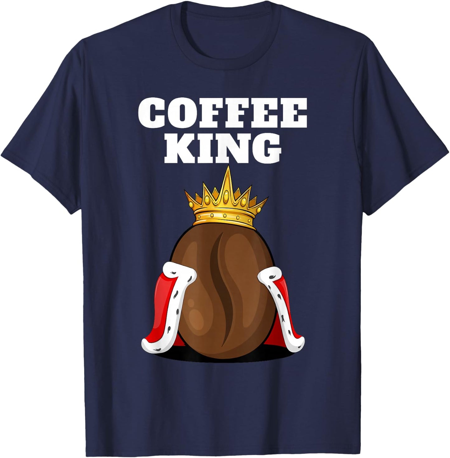 Coffee King | Coffee Drinker Shirt | Cute Coffee T-Shirt - T-Shirt | Navy