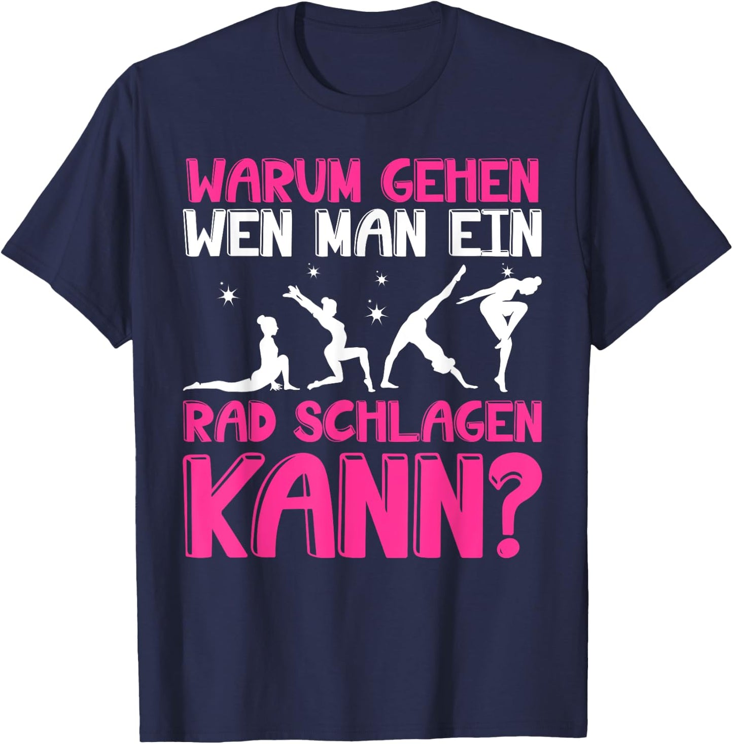Warum Gehen Wenn Man Ein Rad Schlagen Kann - Gymnastik T-Shirt - T-Shirt | Navy