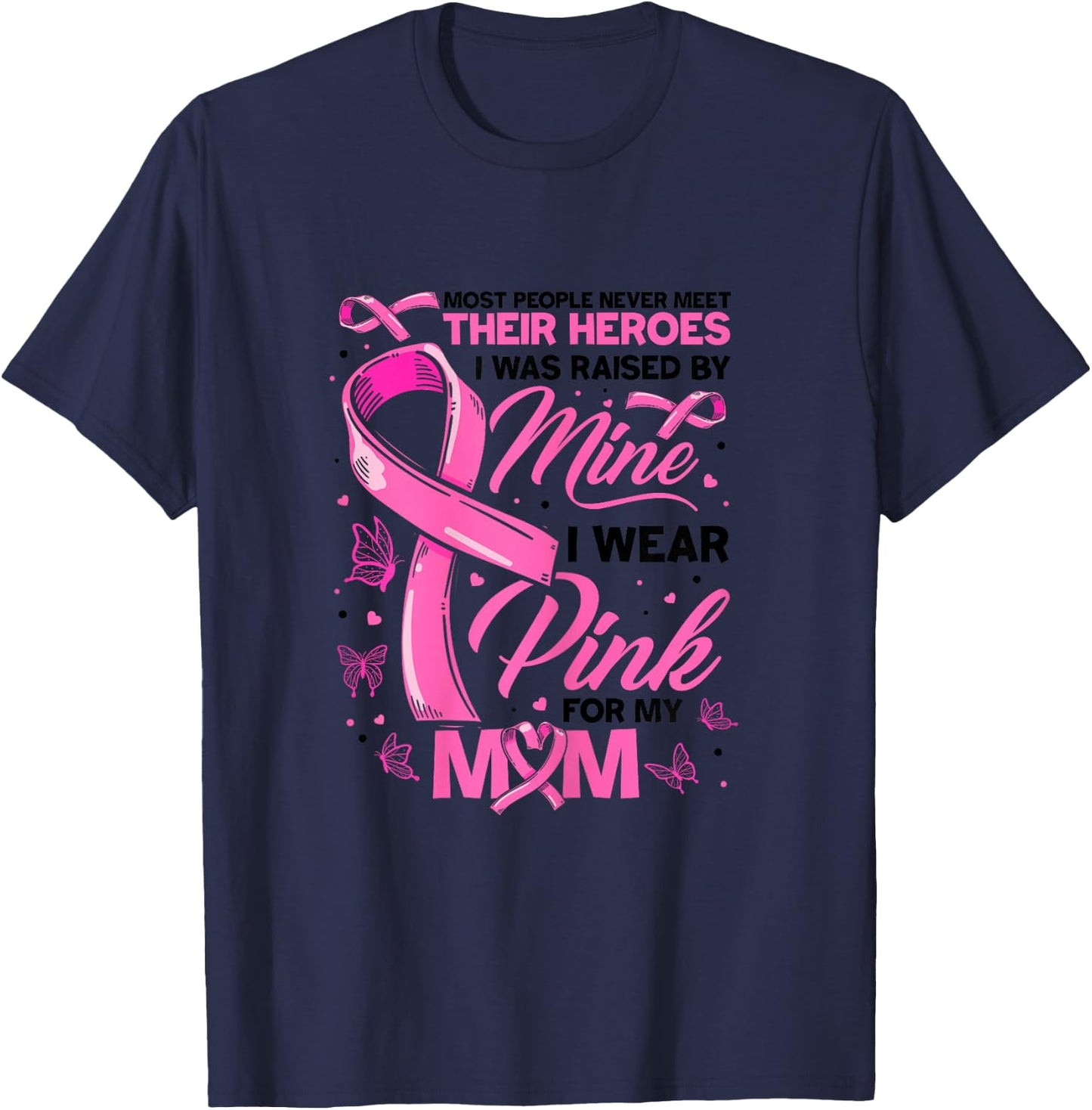 Raised by Hero I Wear Pink For My Mom Love Warrior T-Shirt - T-Shirt | Navy