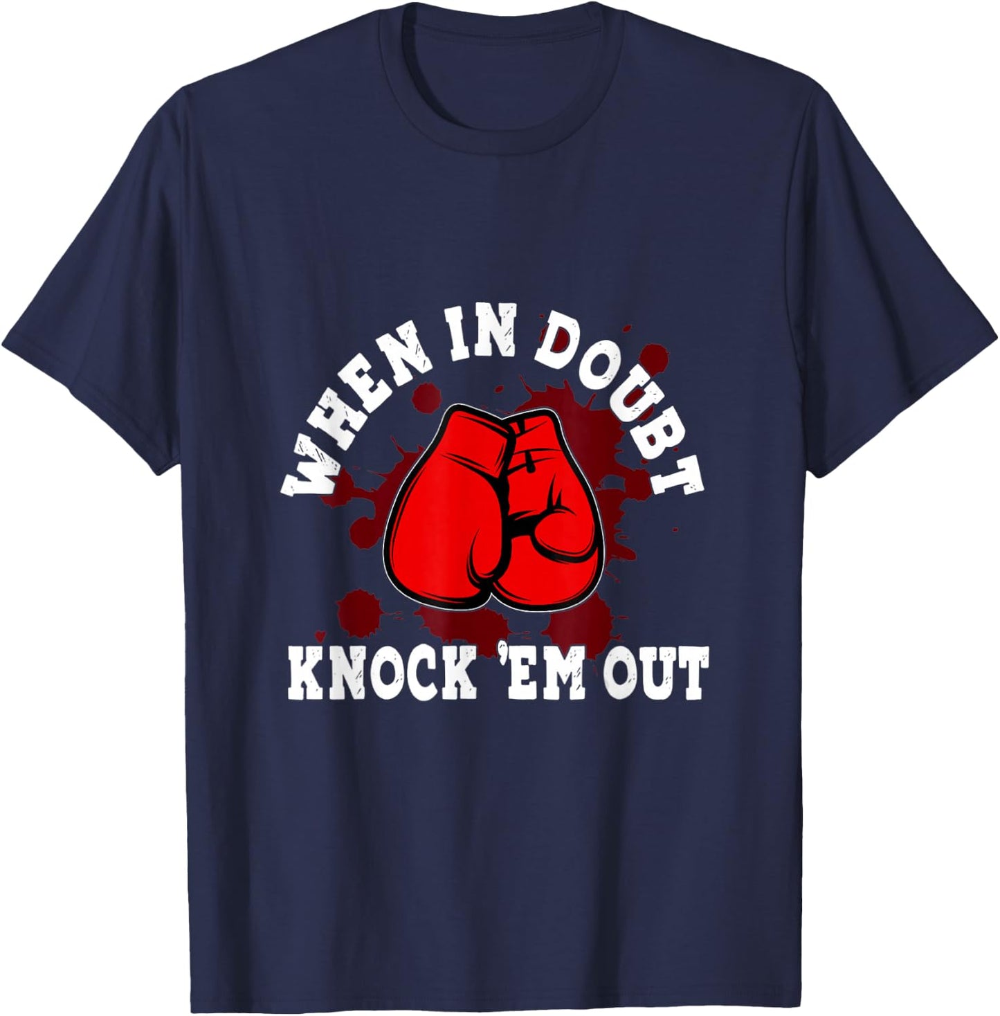 Boxing Gloves When in Doubt Knock 'Em Out Boxing Kickboxing T-Shirt - T-Shirt | Navy