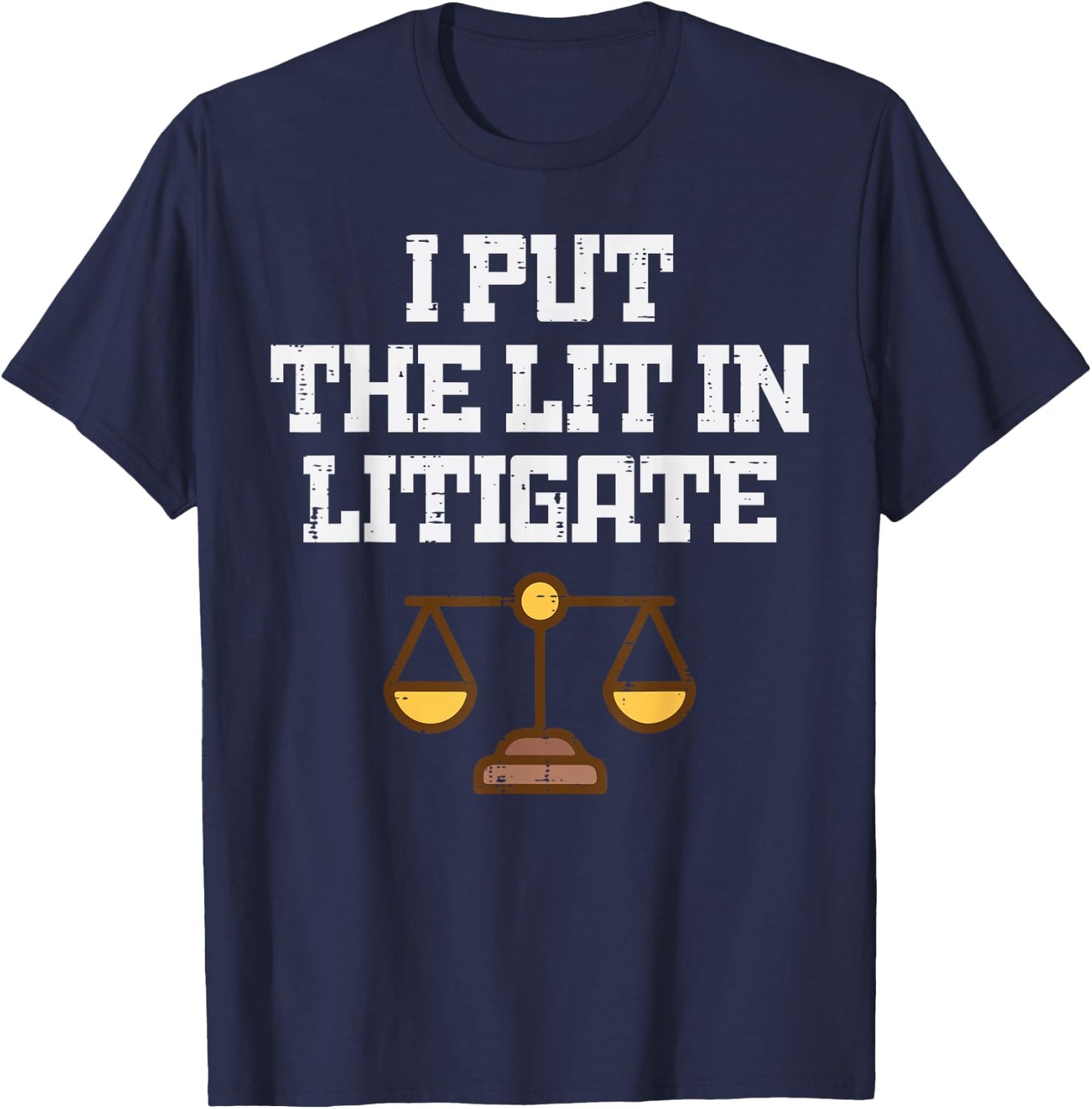 Lawyer I Put Lit in Litigate Funny Attorney Humor Men Women T-Shirt - T-Shirt | Navy