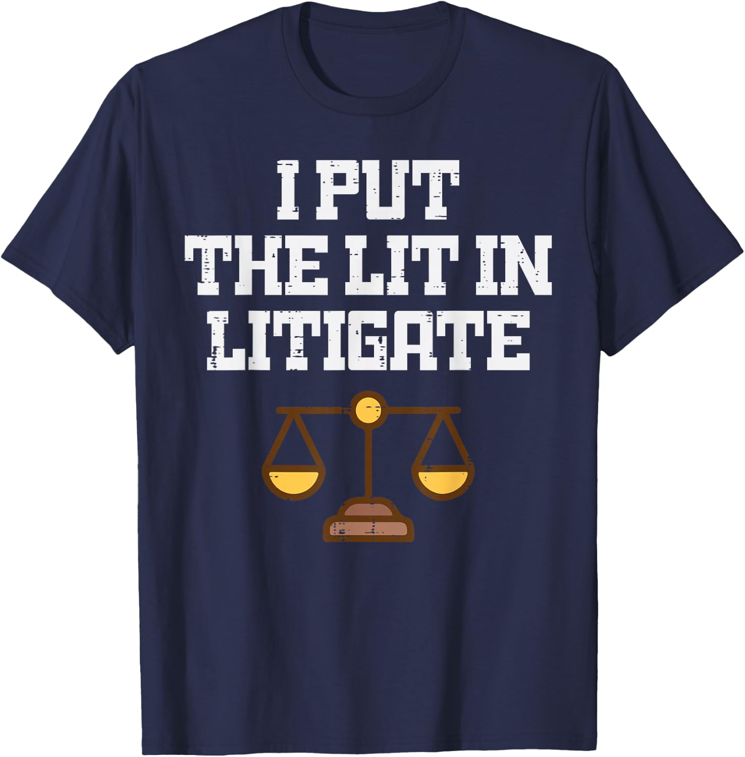 Lawyer I Put Lit in Litigate Funny Attorney Humor Men Women T-Shirt - T-Shirt | Navy