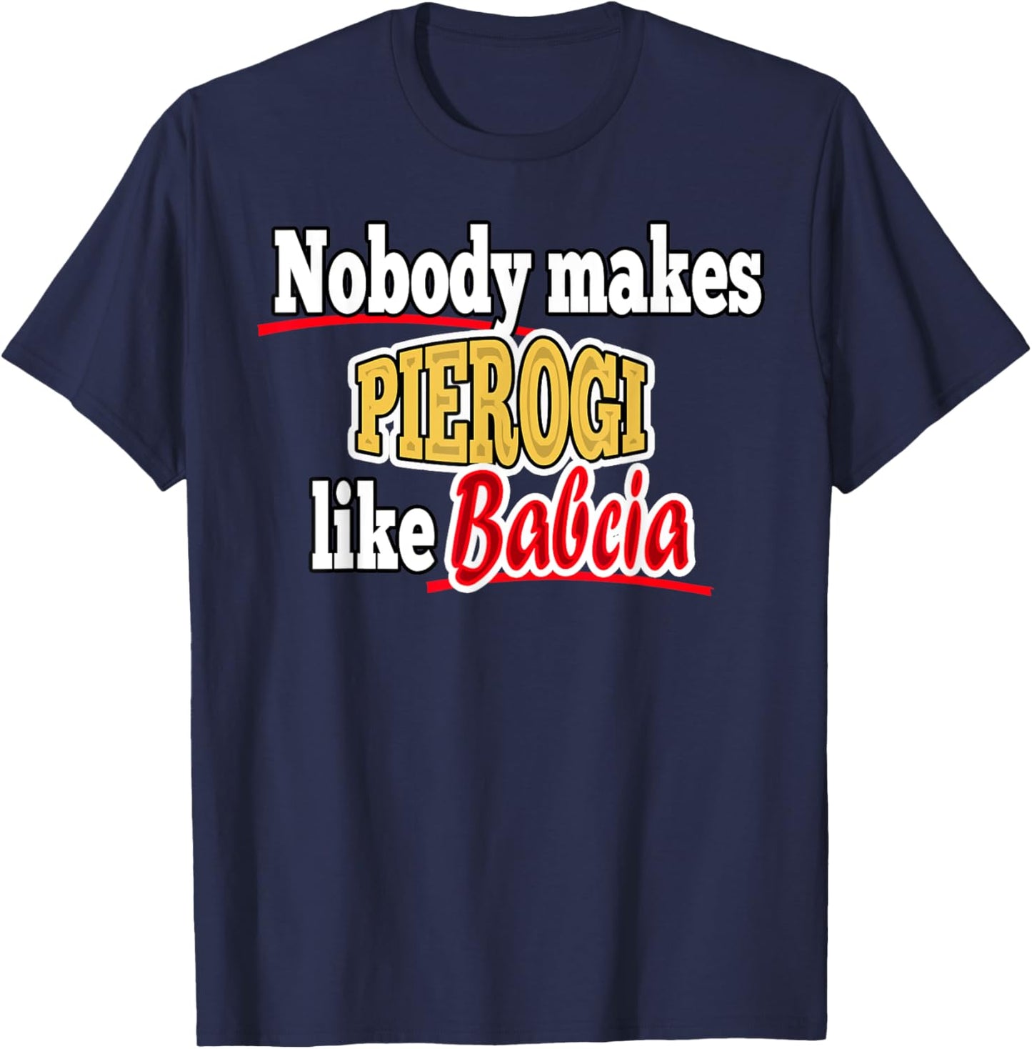 Nobody Make Pierogi Like Babcia T-Shirt - T-Shirt | Navy