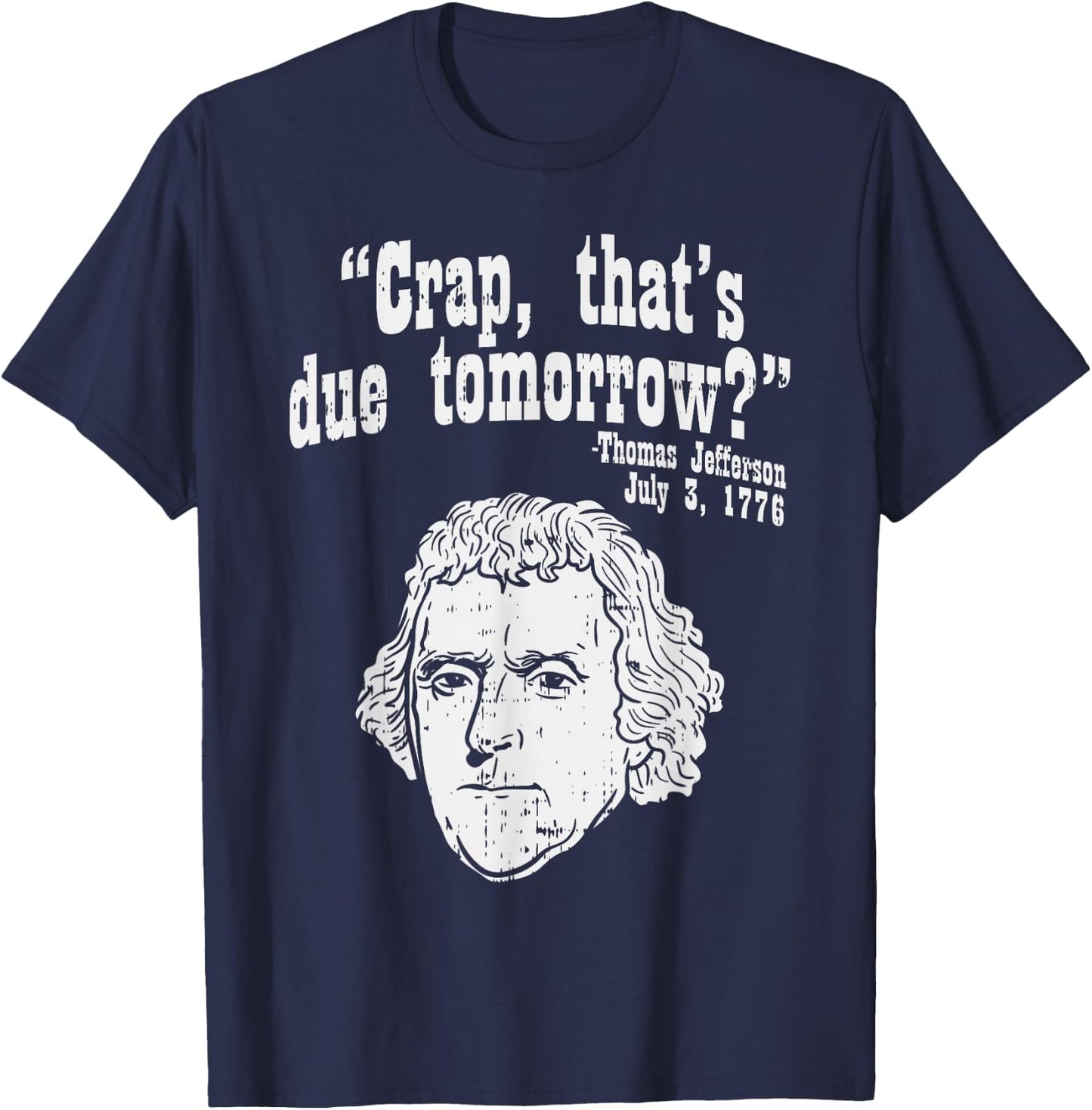 Crap Thats Due Tomorrow Thomas Jefferson Funny 4th Of July T-Shirt - T-Shirt | Navy