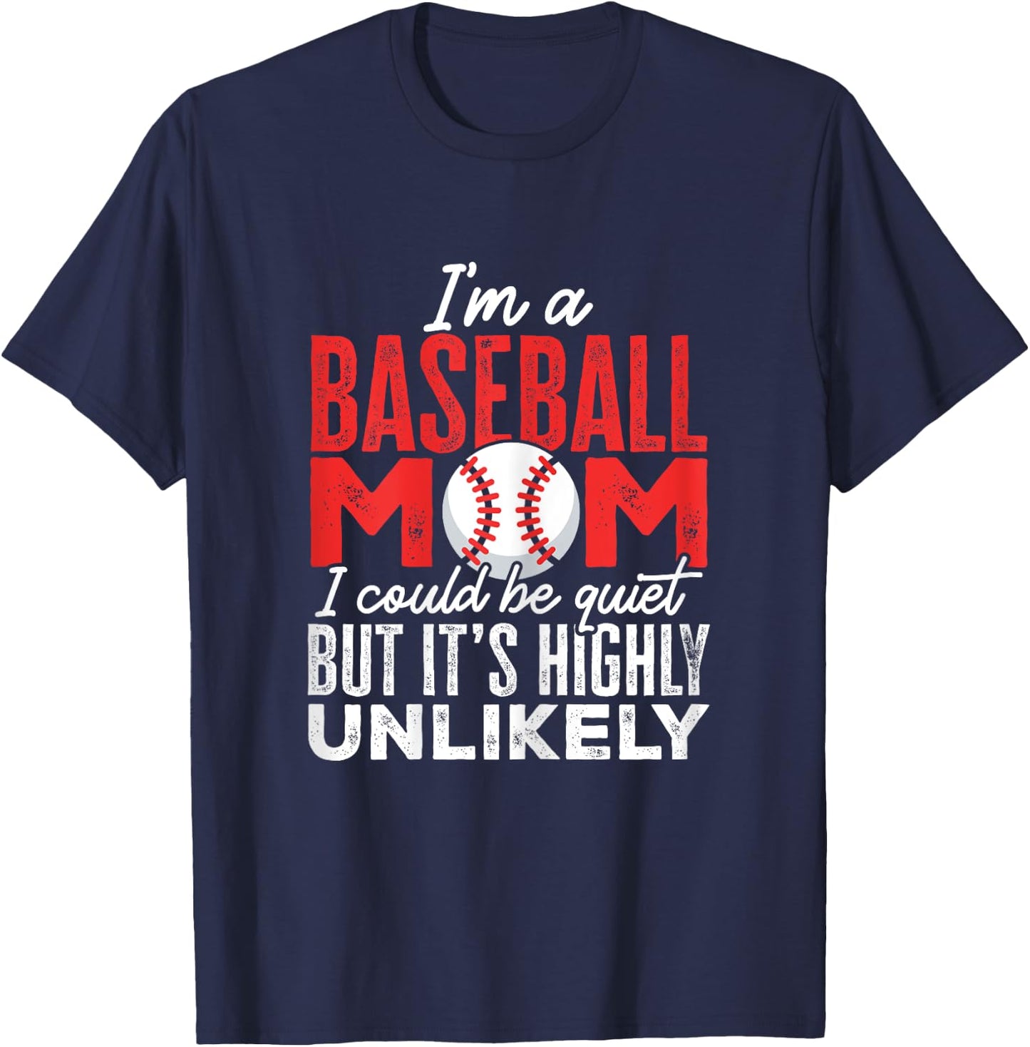 Ball Mama I'm A Baseball Mom Unlikely That I'm Quiet T-Shirt - T-Shirt | Navy