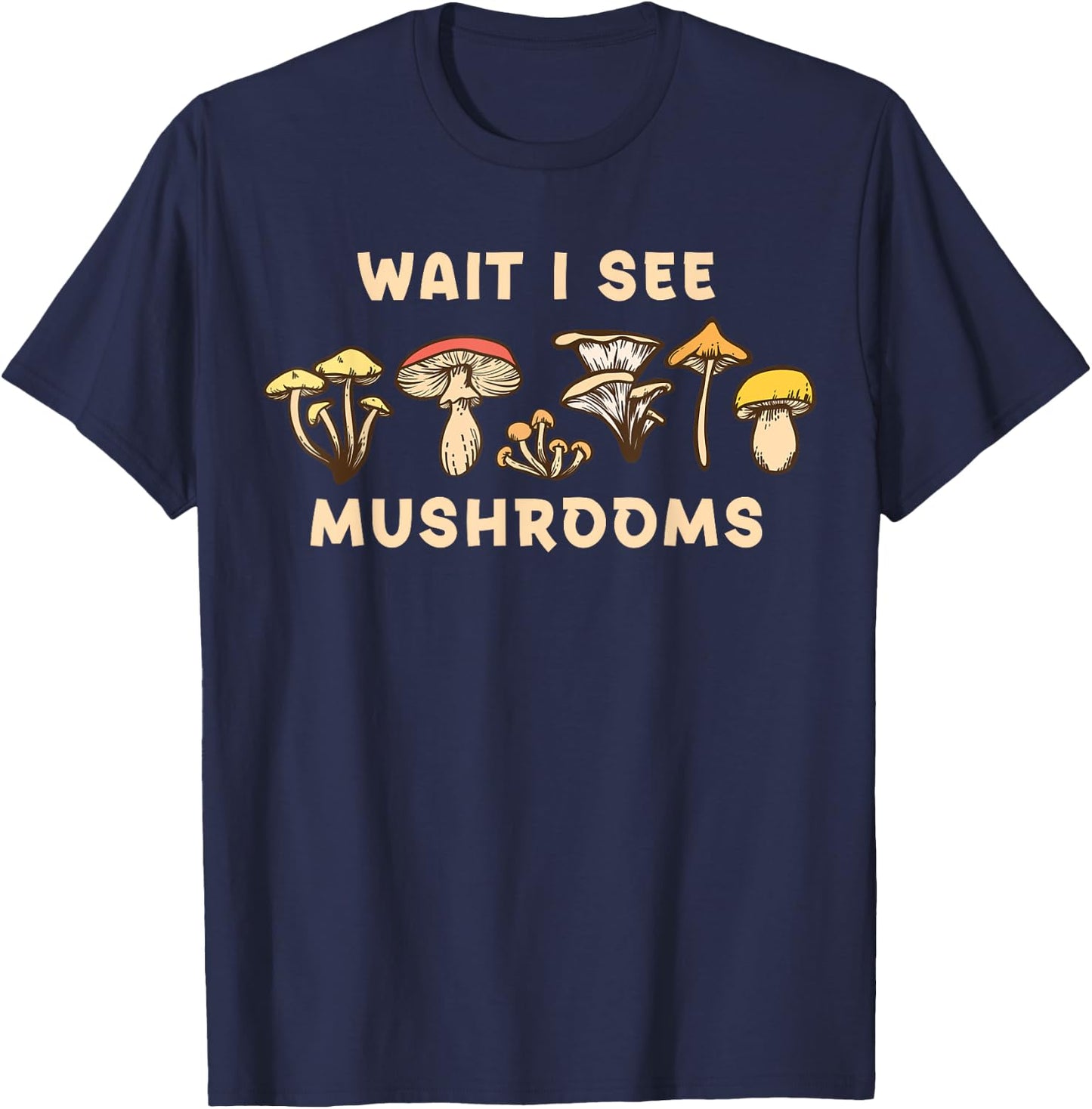 Wait I See Mushrooms Hunter T-Shirt - T-Shirt | Navy