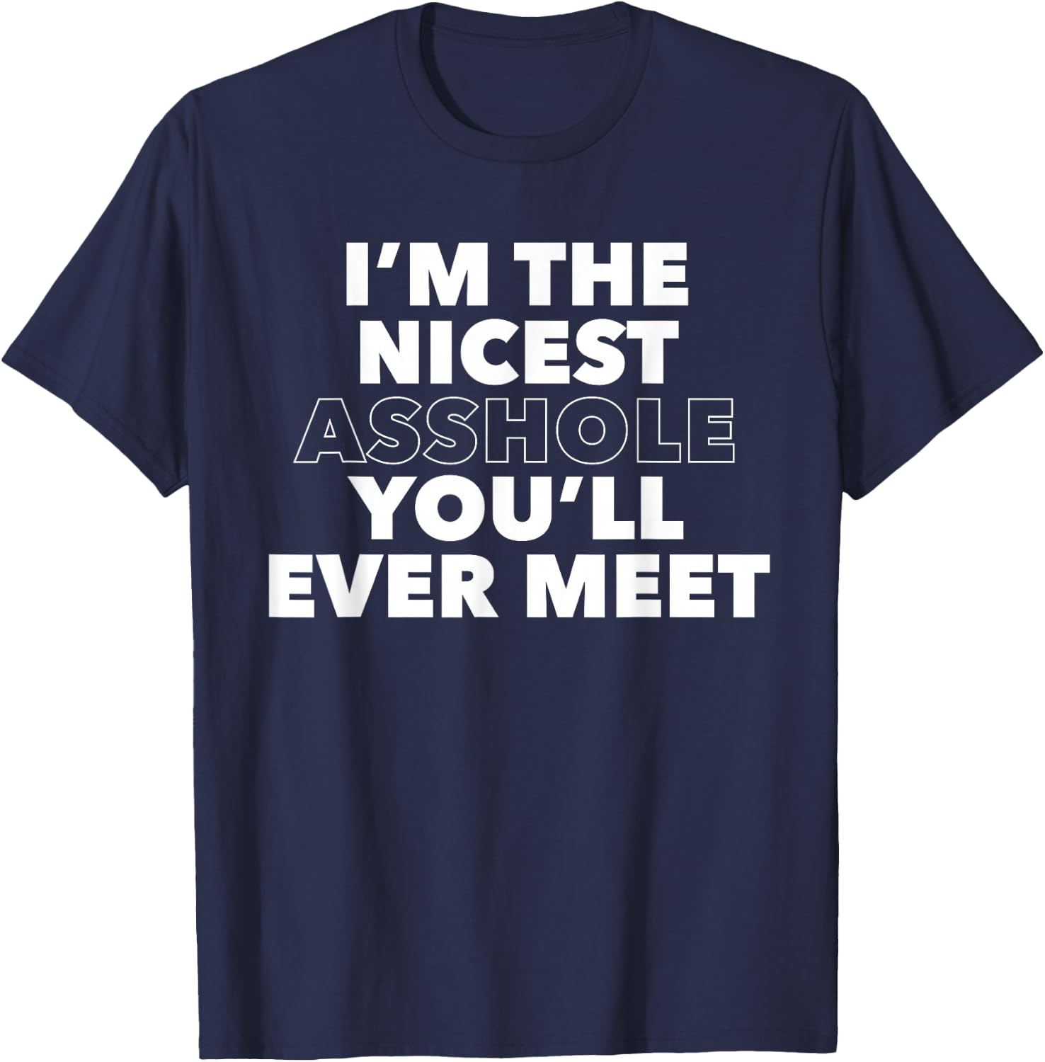 I'm The Nicest Asshole You'll Ever Meet T-Shirt - T-Shirt | Navy
