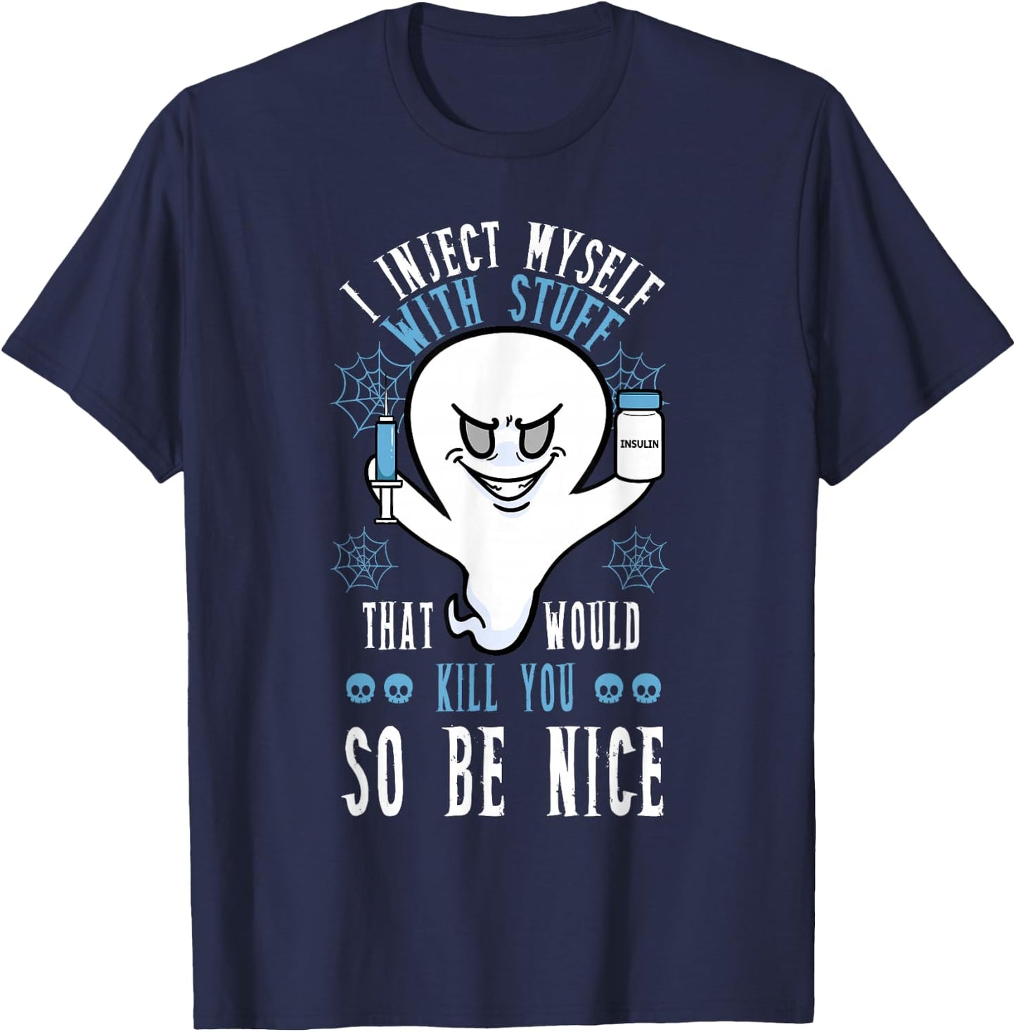 I Inject Myself With Stuff That Would Kill You So Be Nice T-Shirt - T-Shirt | Navy